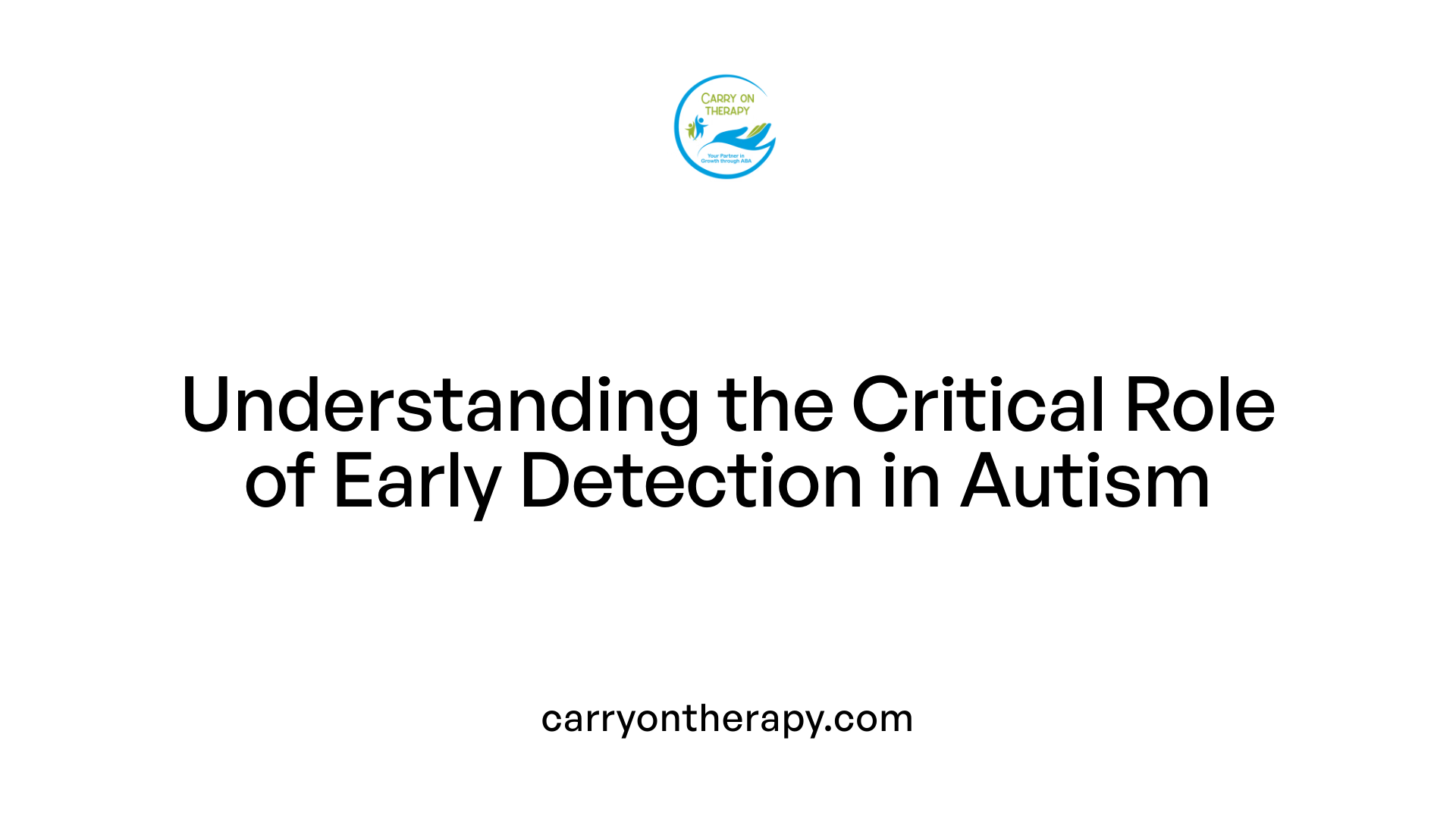 Understanding the Critical Role of Early Detection in Autism