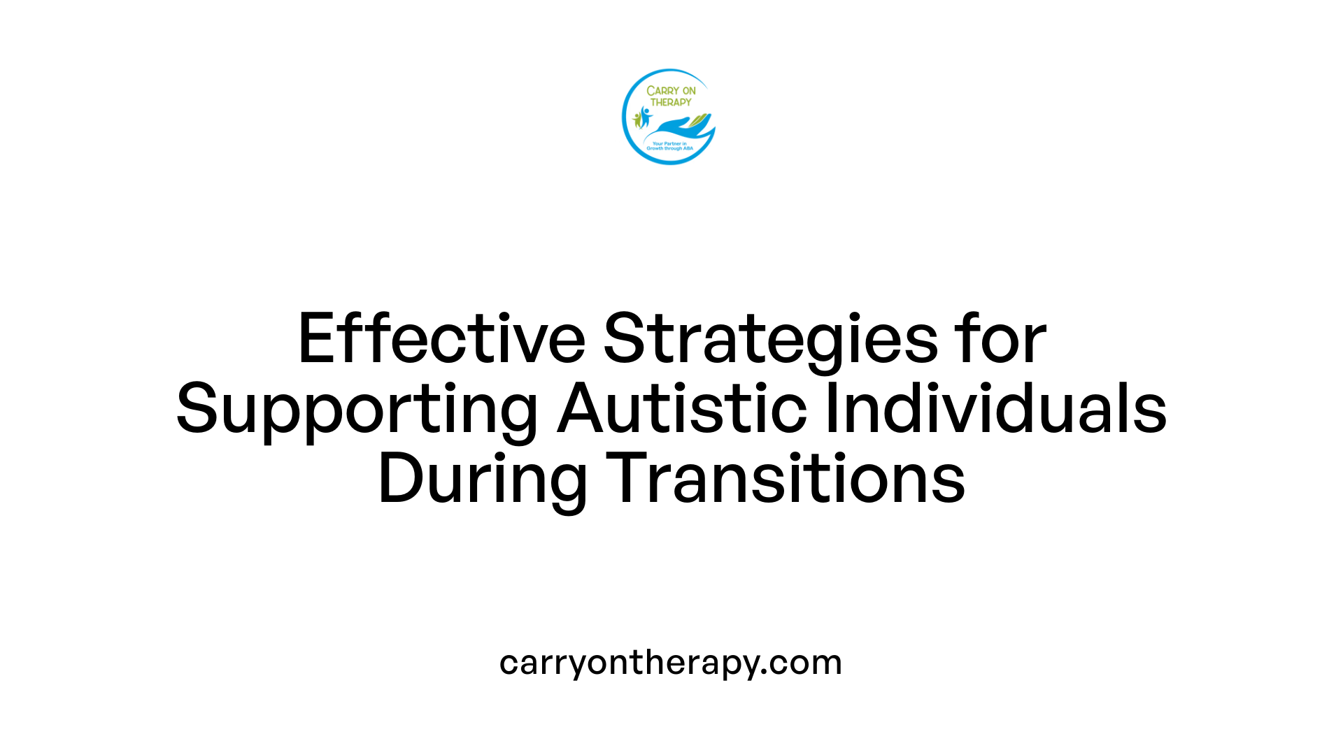 Effective Strategies for Supporting Autistic Individuals During Transitions