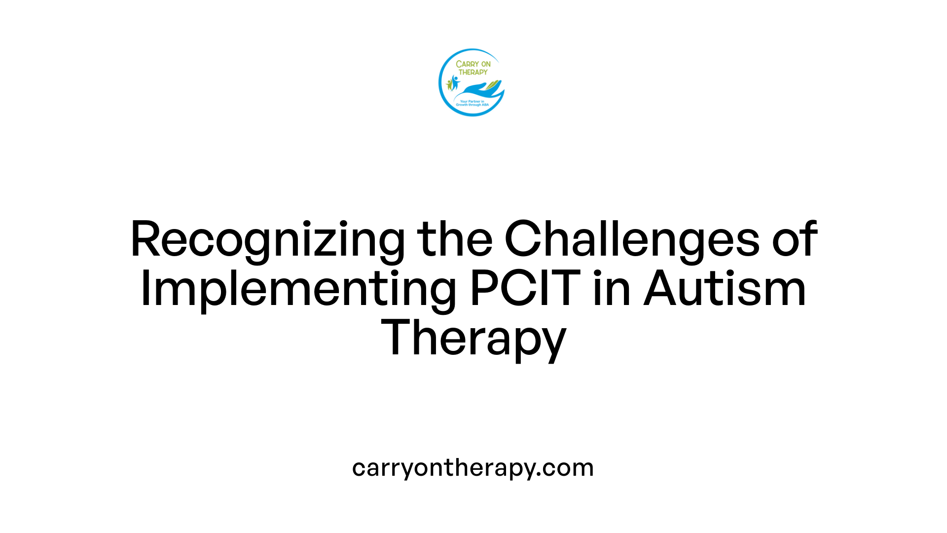 Recognizing the Challenges of Implementing PCIT in Autism Therapy