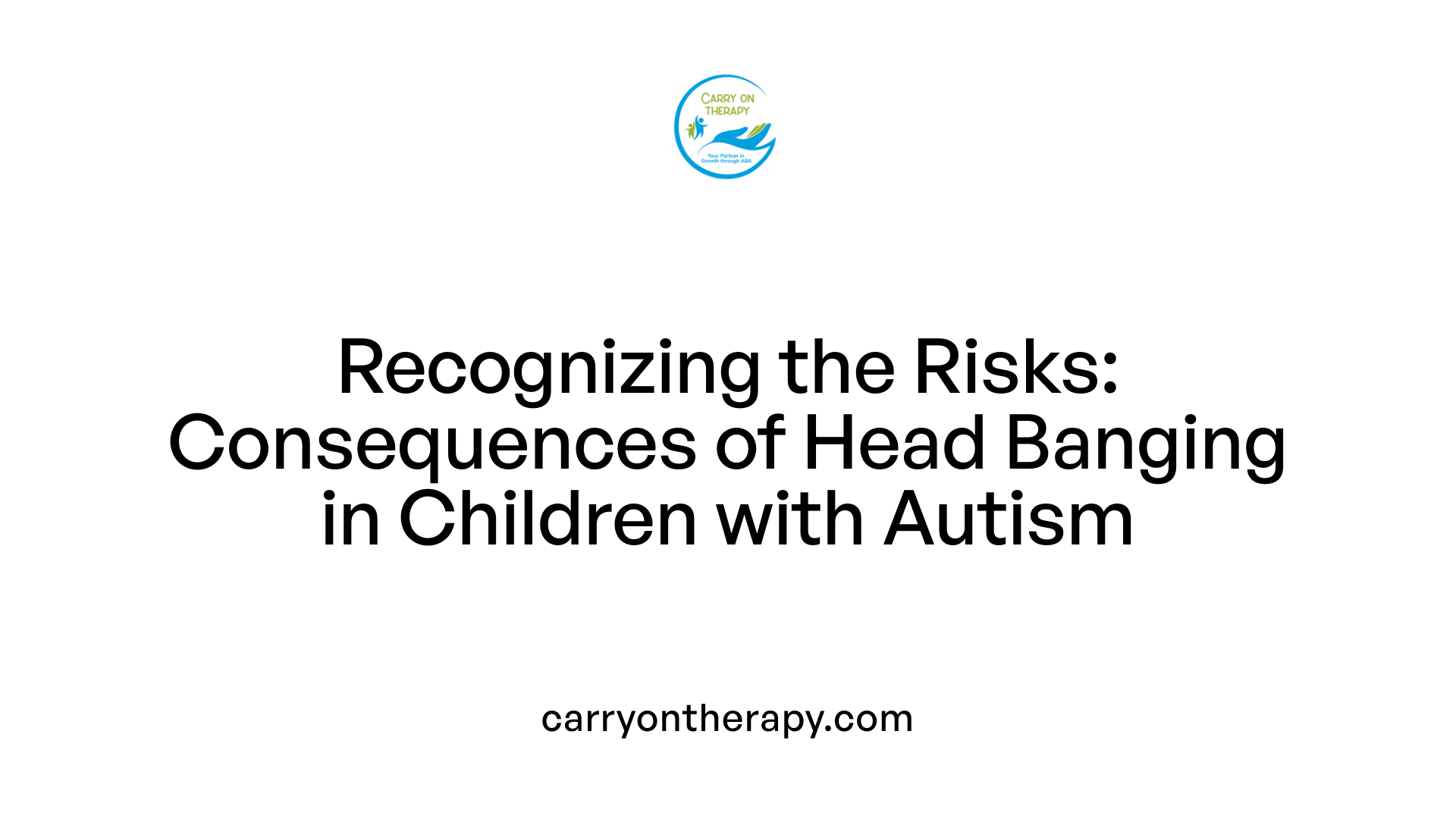 Recognizing the Risks: Consequences of Head Banging in Children with Autism