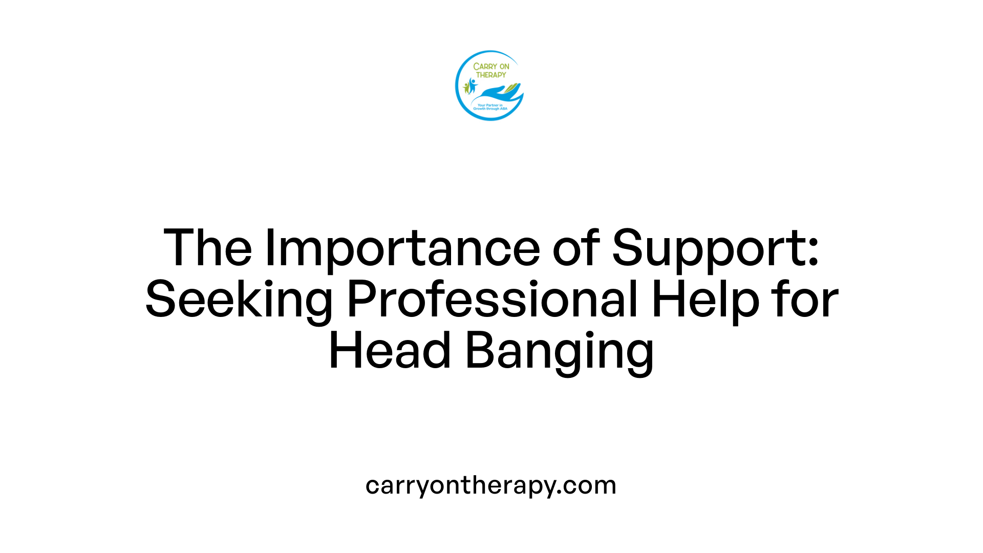 The Importance of Support: Seeking Professional Help for Head Banging