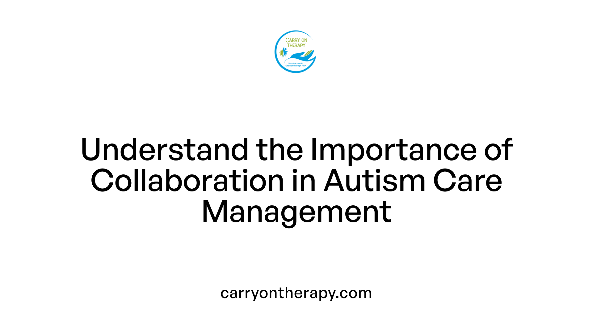 Understand the Importance of Collaboration in Autism Care Management