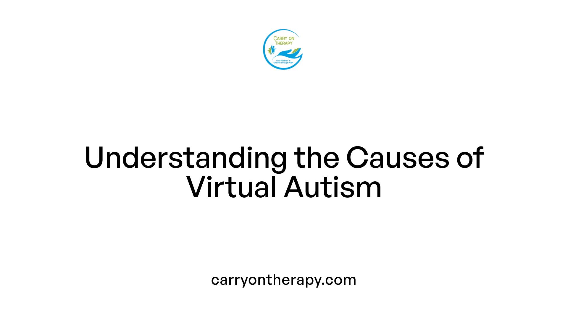 Understanding the Causes of Virtual Autism