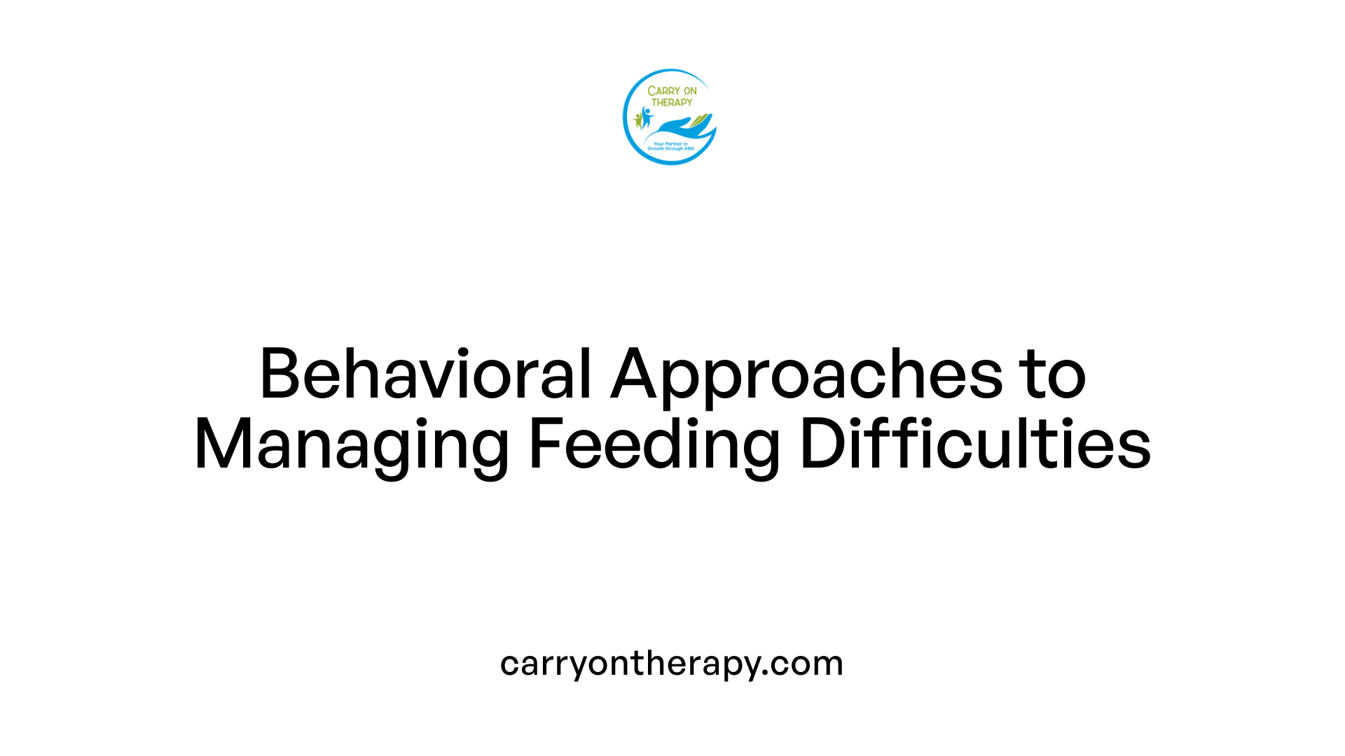 Behavioral Approaches to Managing Feeding Difficulties
