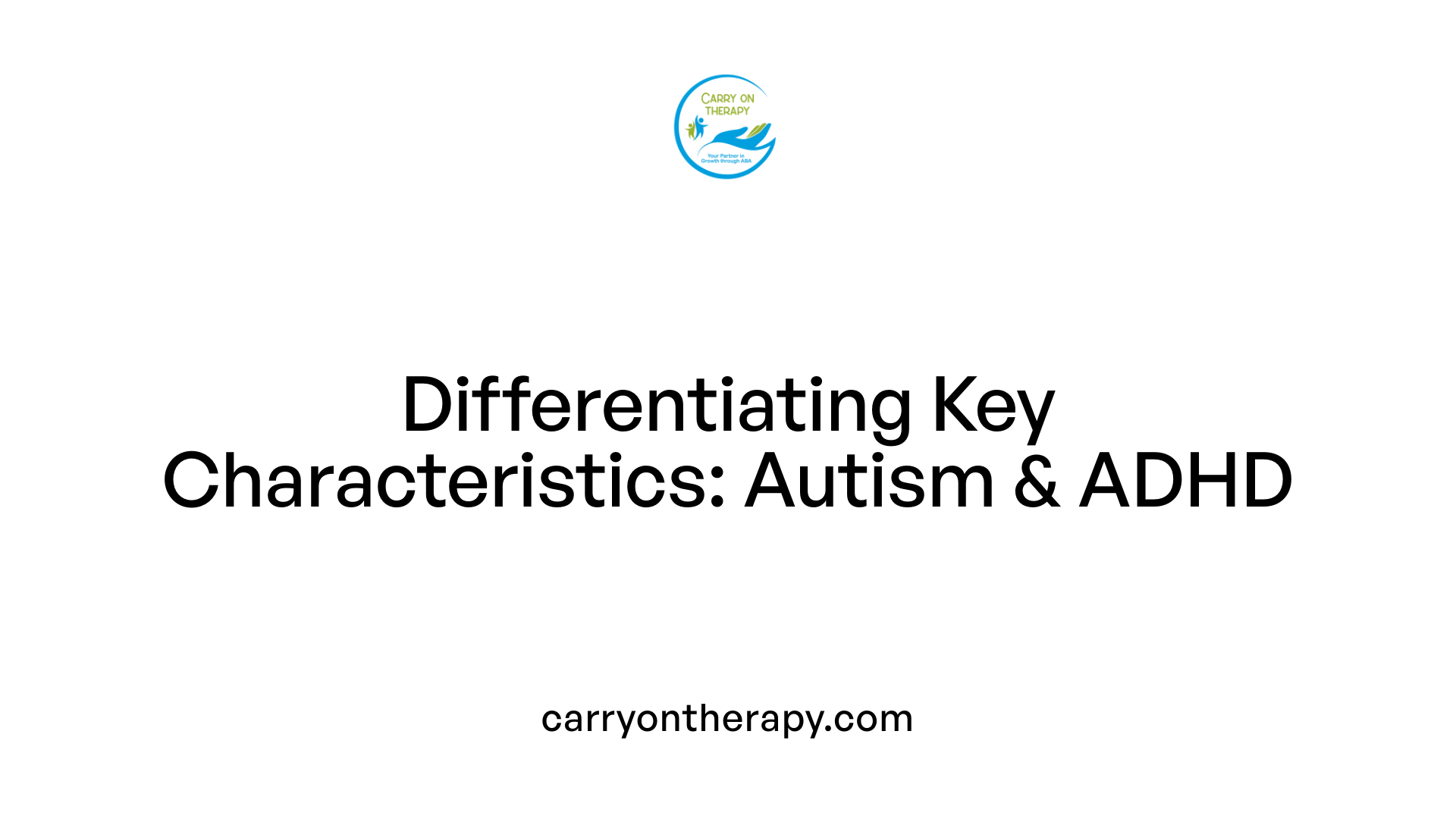 Differentiating Key Characteristics: Autism &amp; ADHD