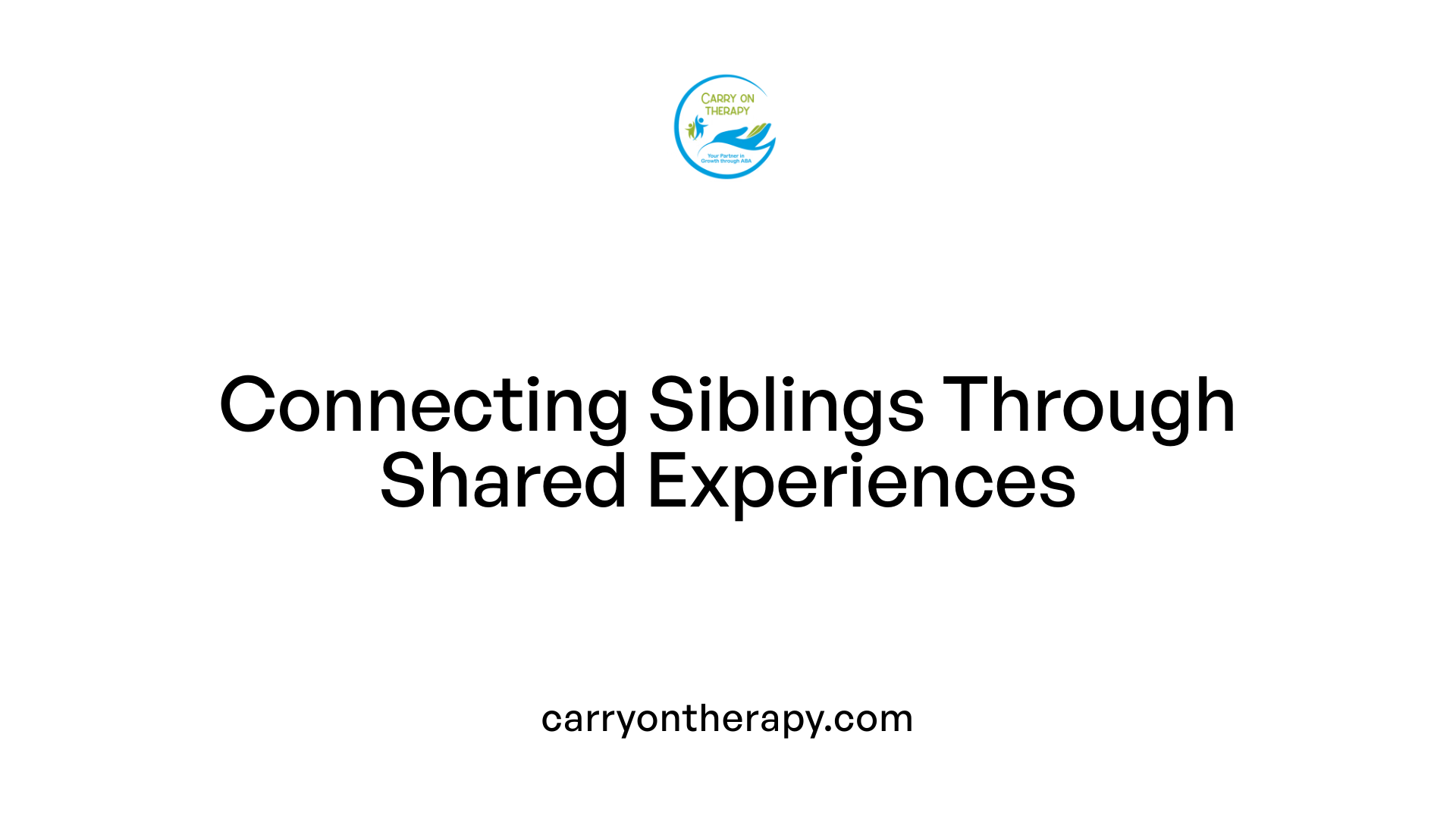 Connecting Siblings Through Shared Experiences