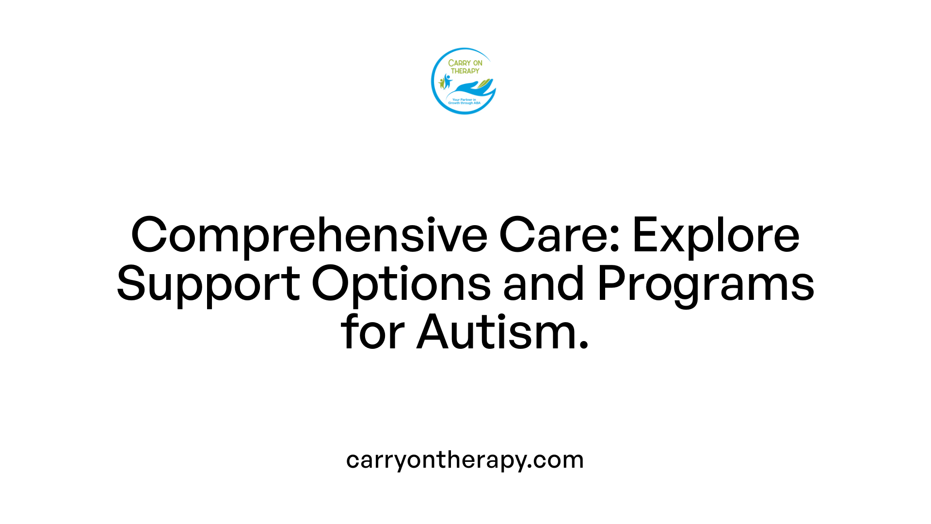 Comprehensive Care: Explore Support Options and Programs for Autism.