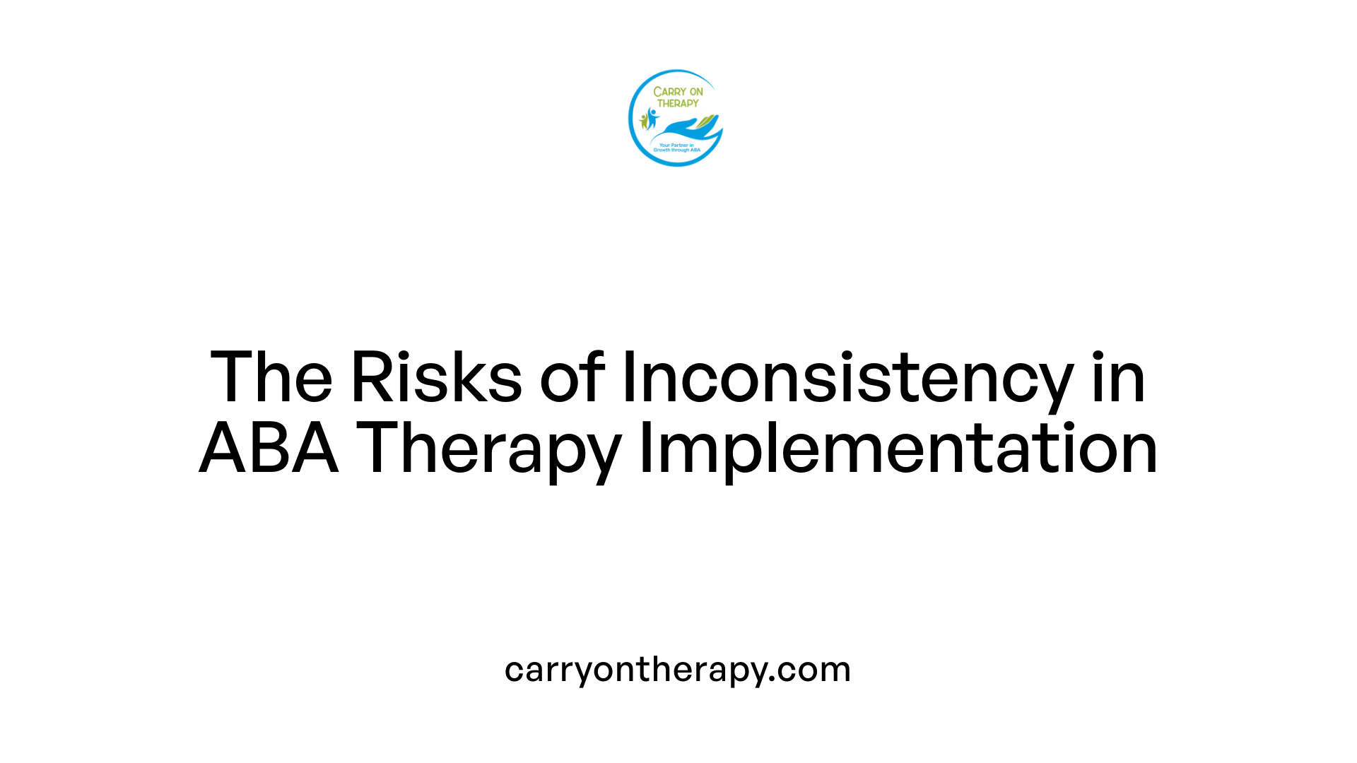 The Risks of Inconsistency in ABA Therapy Implementation