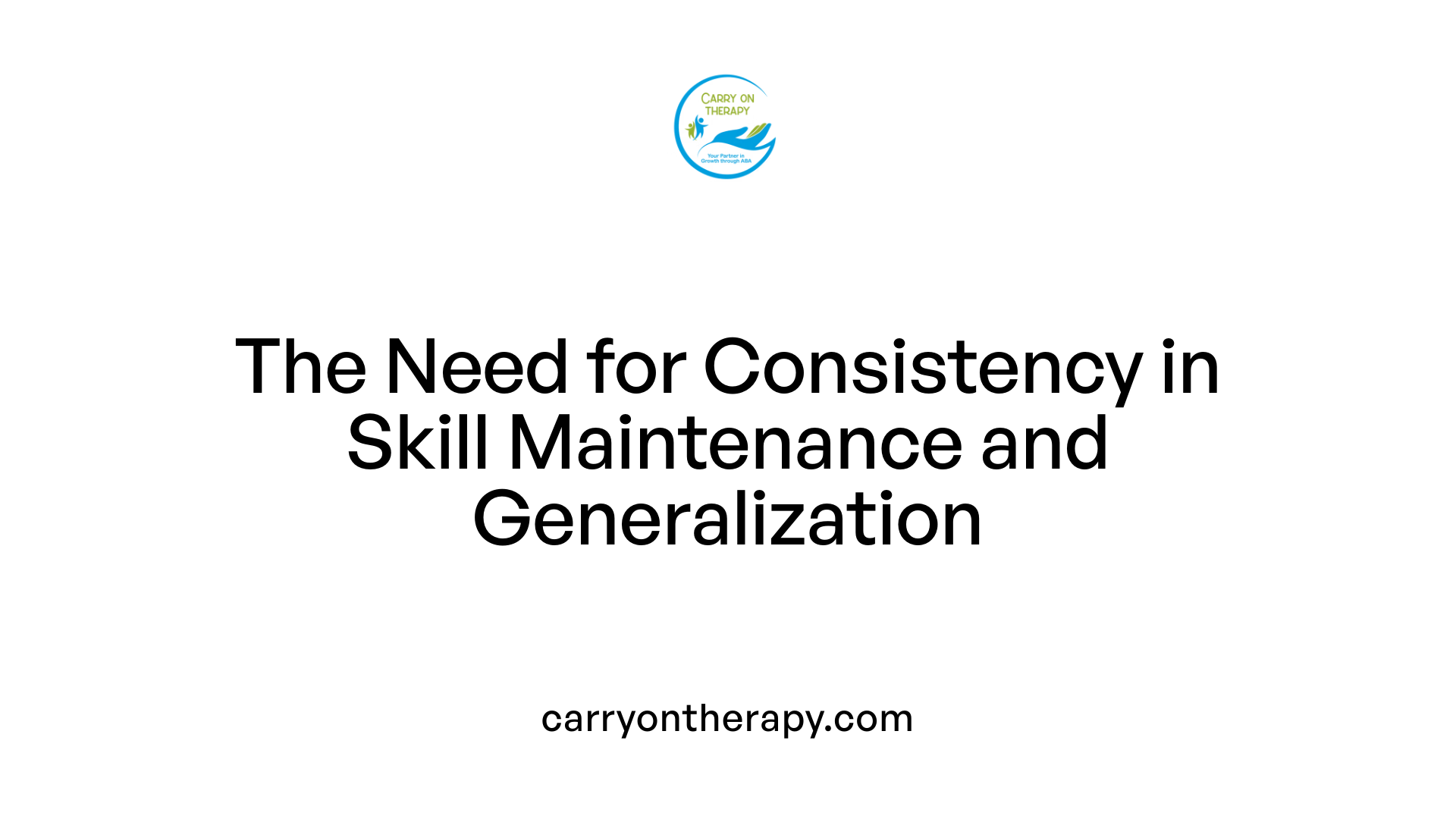 The Need for Consistency in Skill Maintenance and Generalization