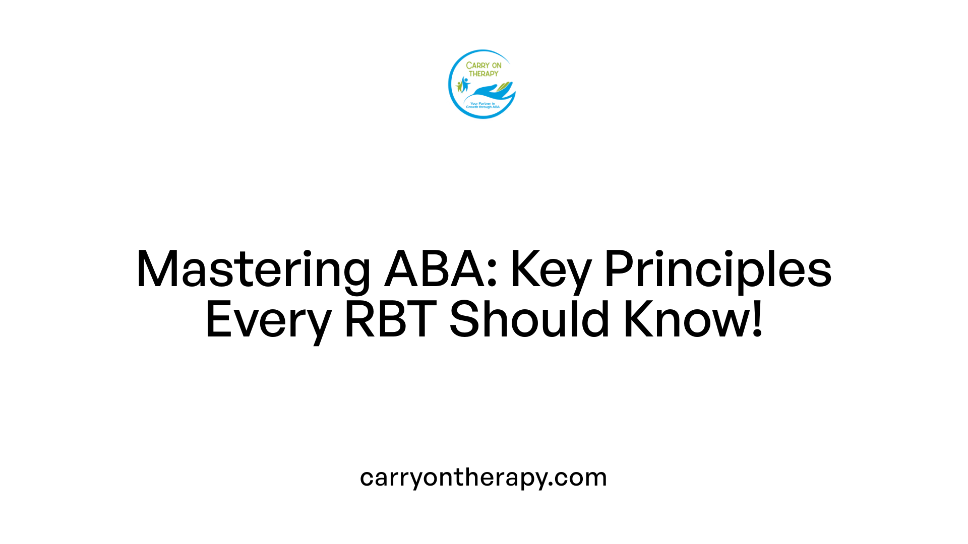 Mastering ABA: Key Principles Every RBT Should Know!