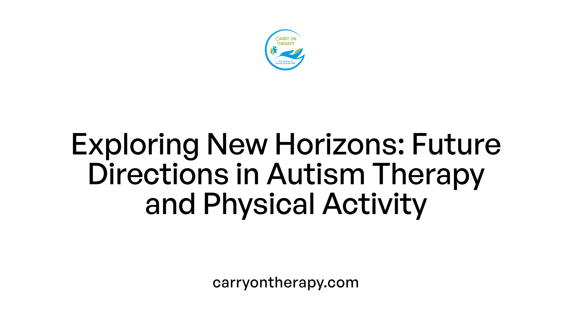 Exploring New Horizons: Future Directions in Autism Therapy and Physical Activity