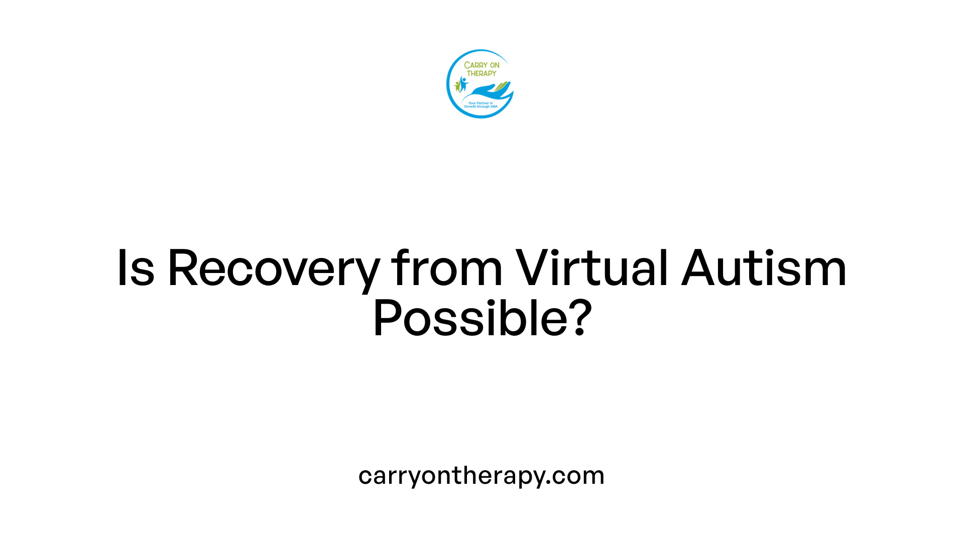 Is Recovery from Virtual Autism Possible?