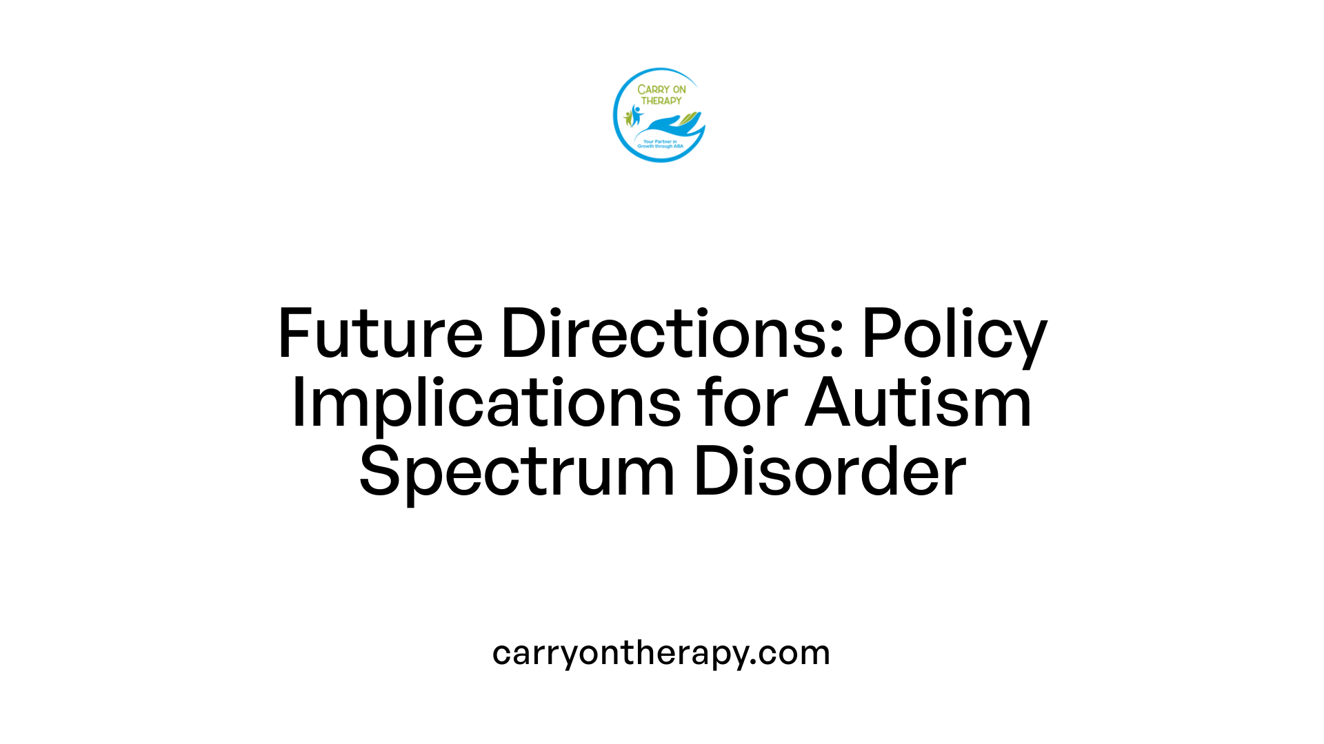 Future Directions: Policy Implications for Autism Spectrum Disorder