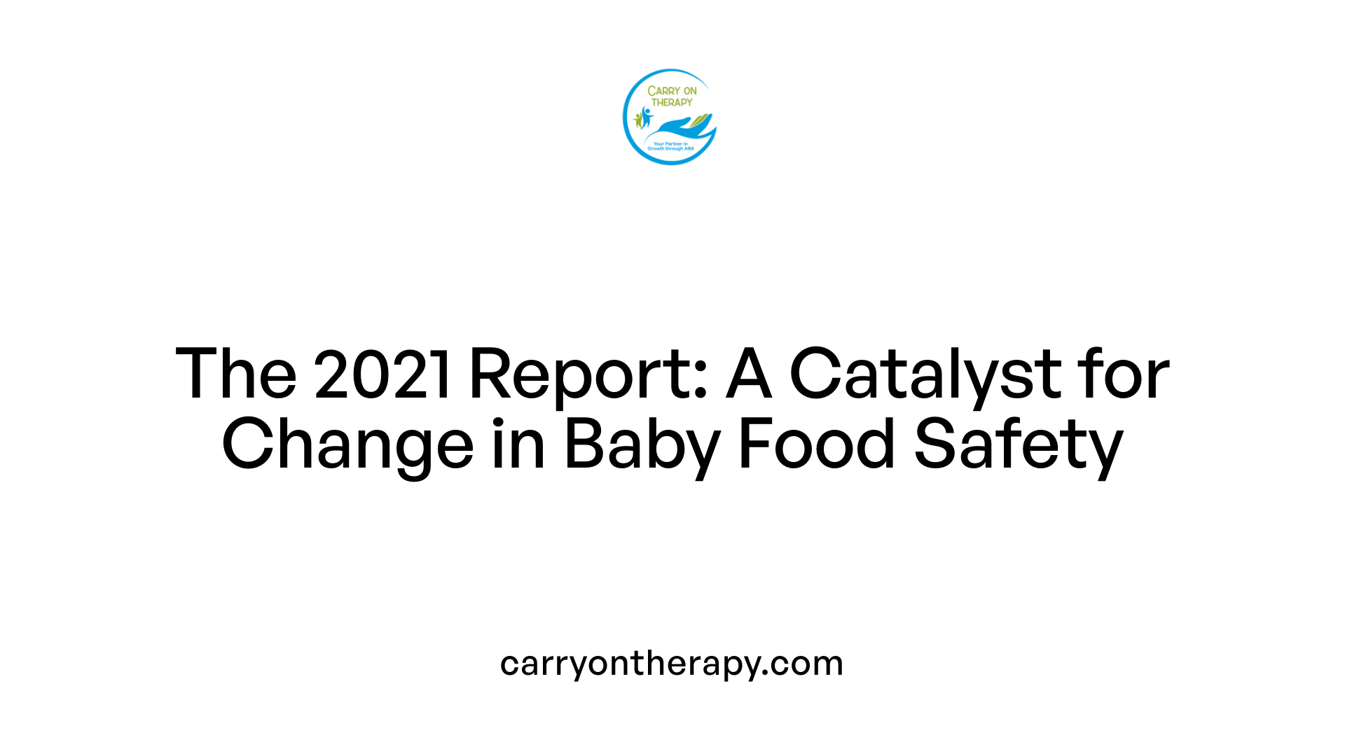 The 2021 Report: A Catalyst for Change in Baby Food Safety
