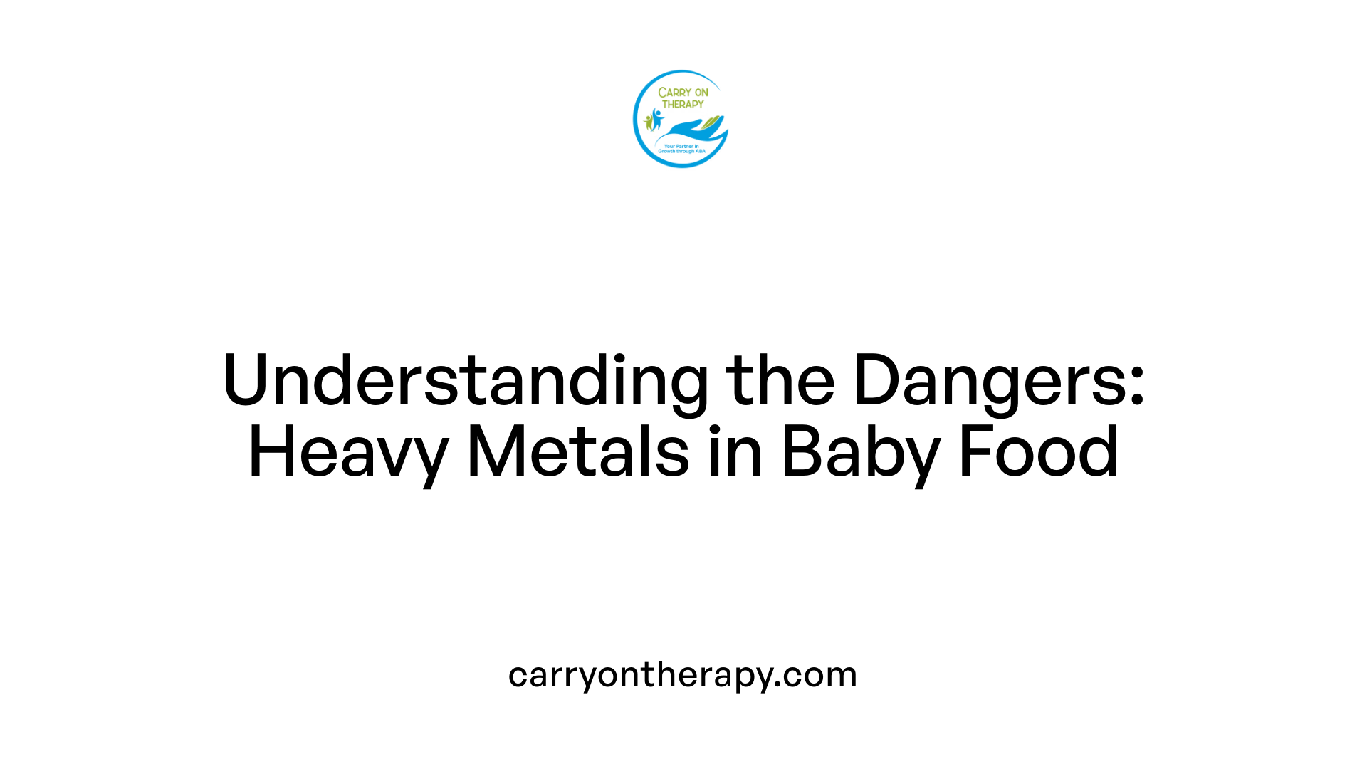 Understanding the Dangers: Heavy Metals in Baby Food