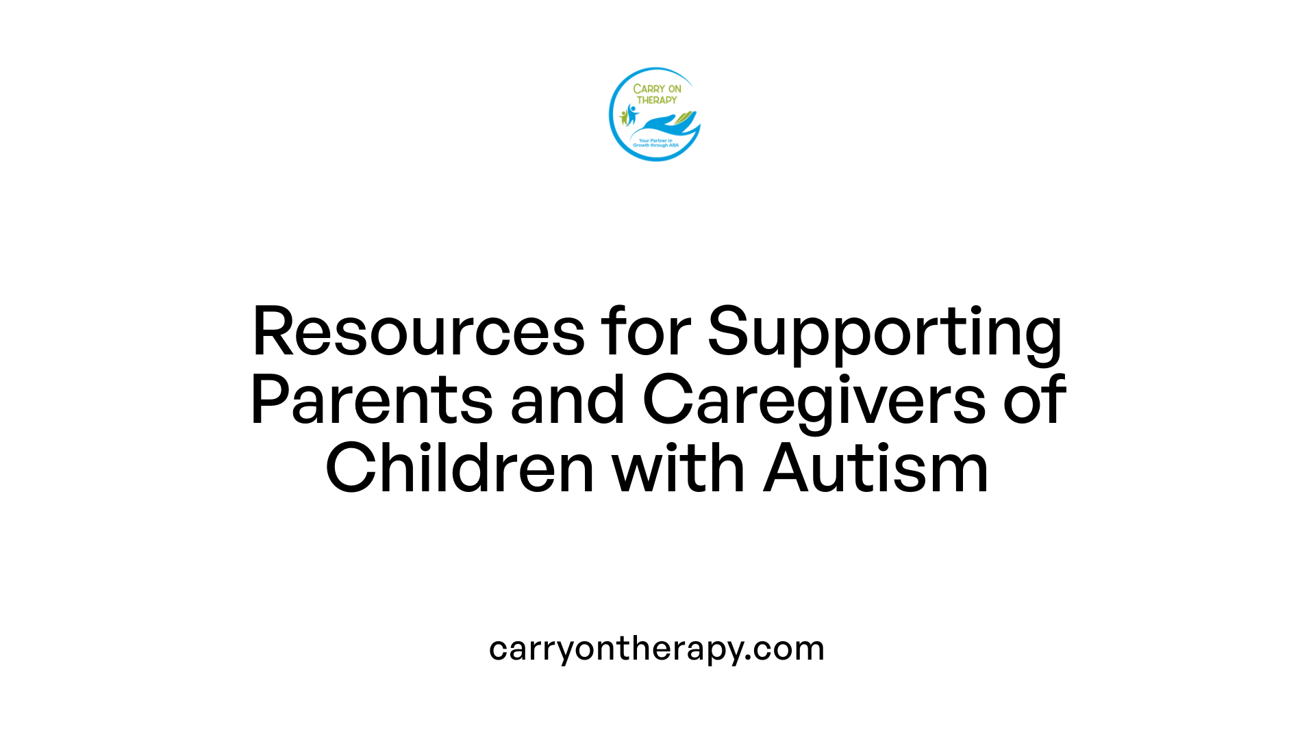Resources for Supporting Parents and Caregivers of Children with Autism