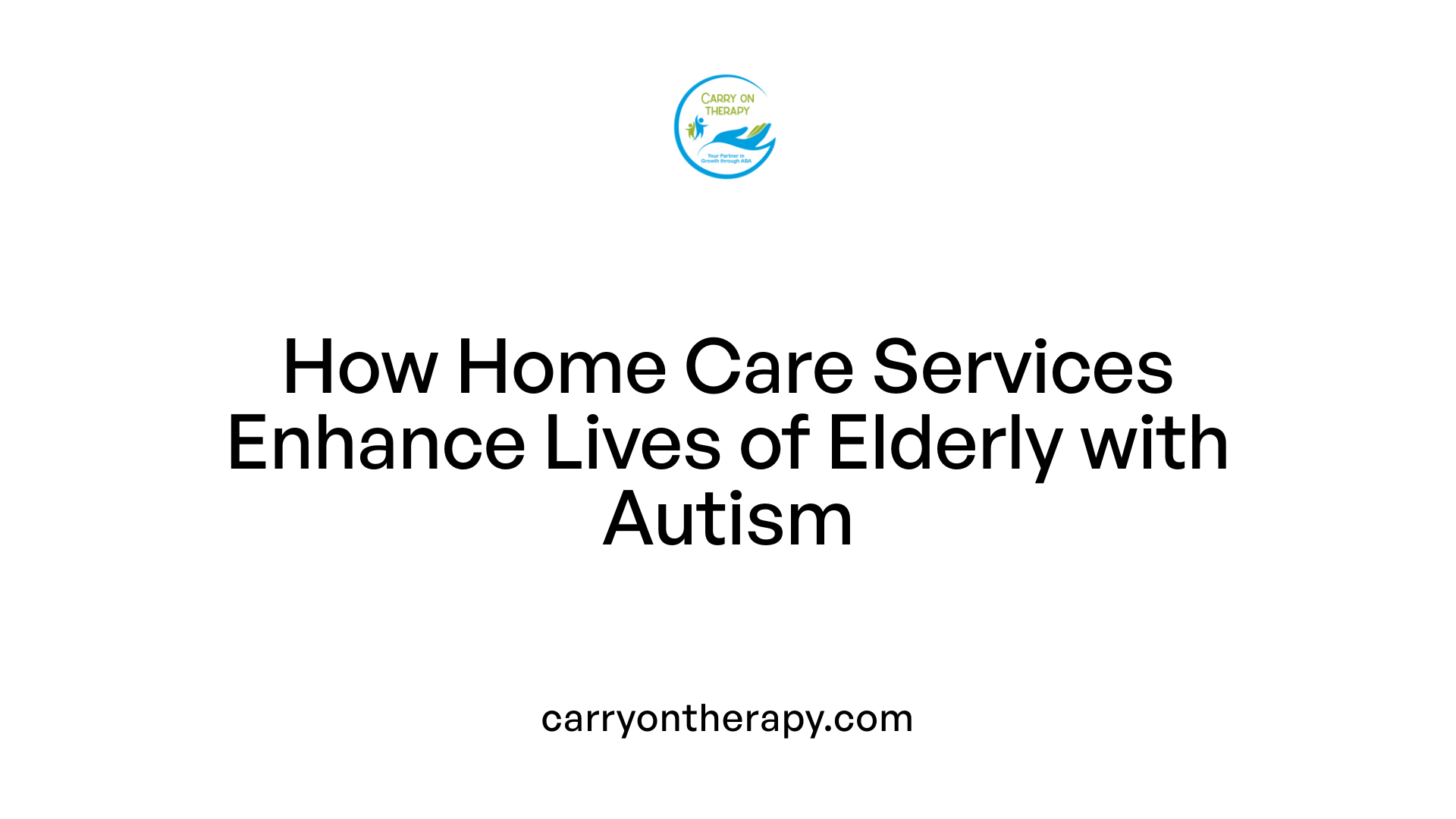How Home Care Services Enhance Lives of Elderly with Autism