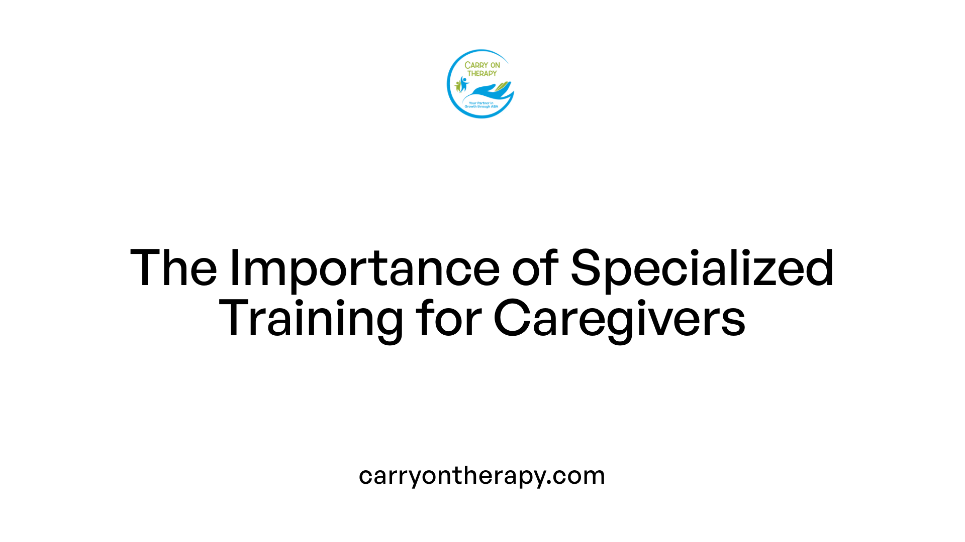 The Importance of Specialized Training for Caregivers