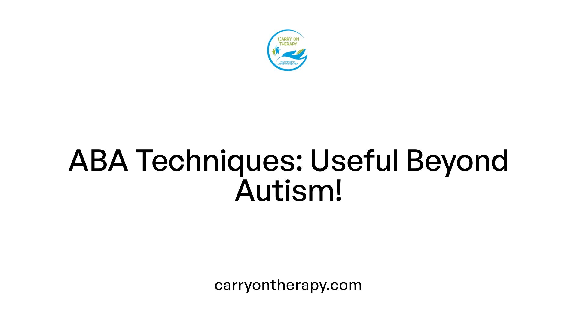ABA Techniques: Useful Beyond Autism!