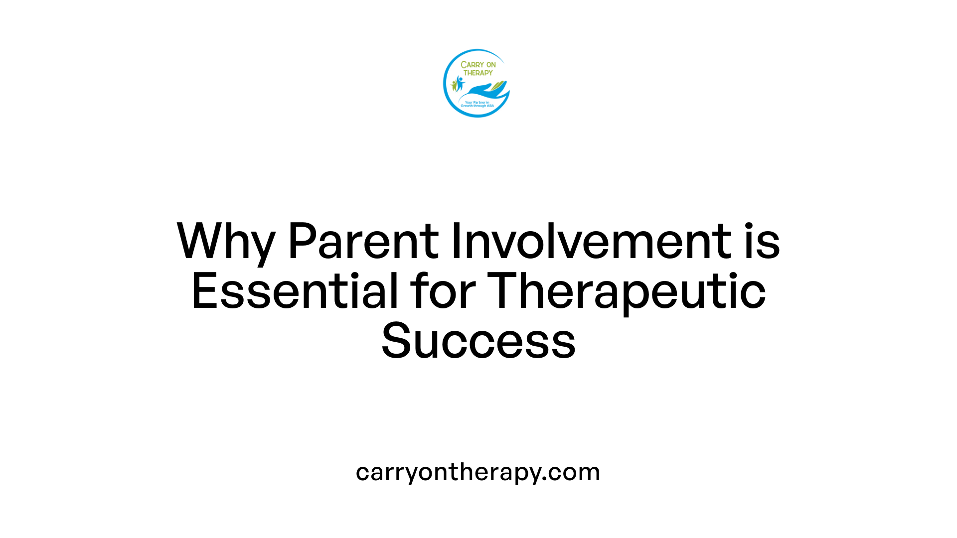 Why Parent Involvement is Essential for Therapeutic Success