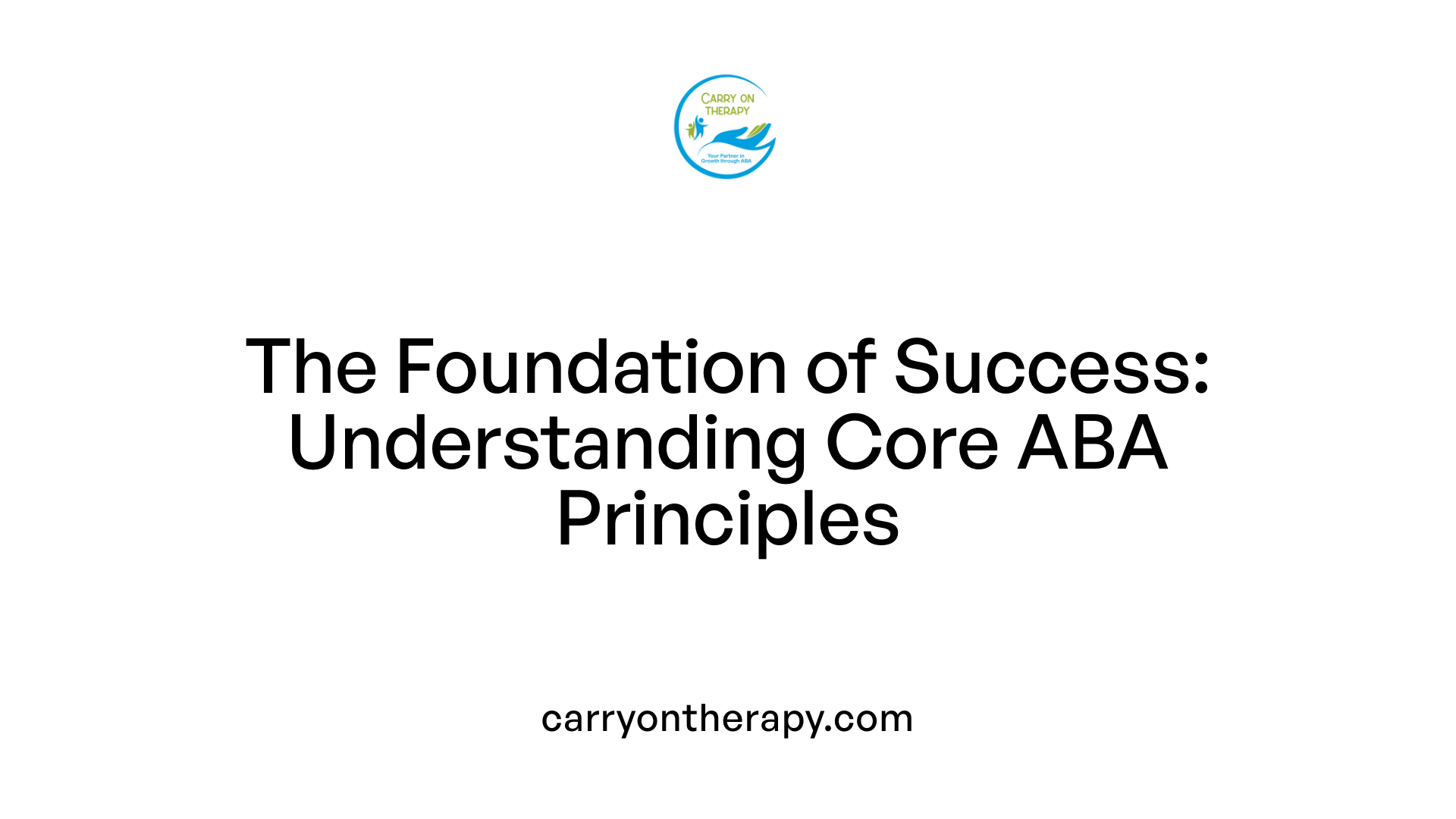 The Foundation of Success: Understanding Core ABA Principles