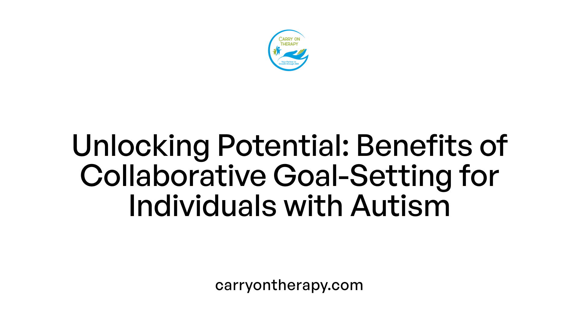 Unlocking Potential: Benefits of Collaborative Goal-Setting for Individuals with Autism