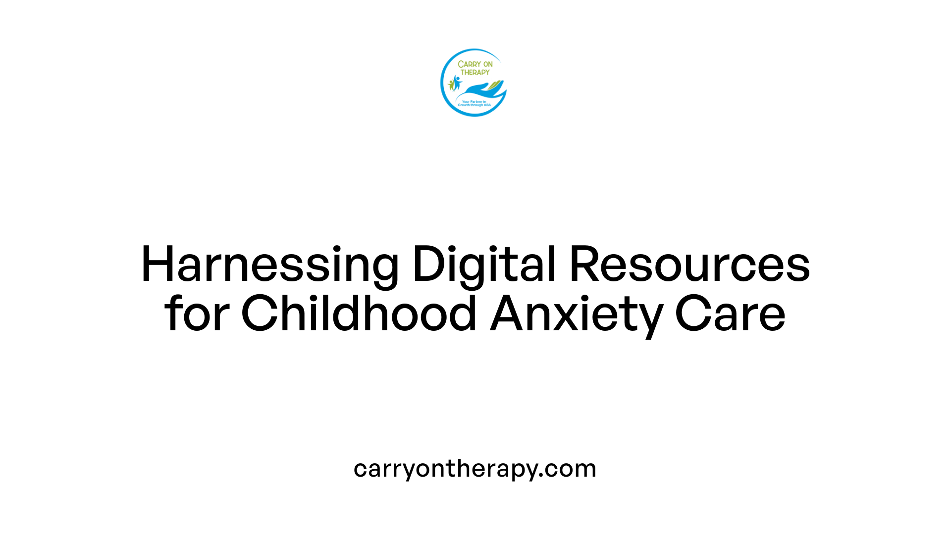 Harnessing Digital Resources for Childhood Anxiety Care