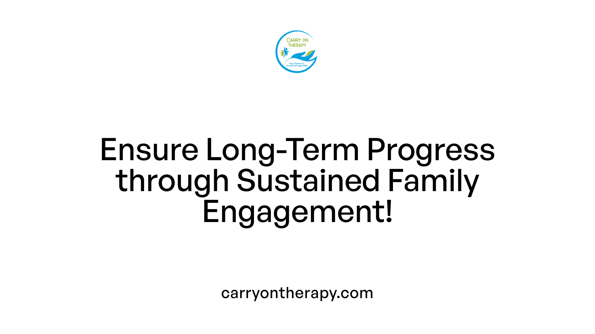 Ensure Long-Term Progress through Sustained Family Engagement!
