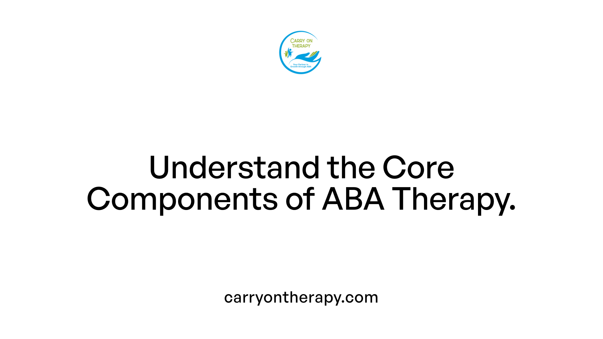 Understand the Core Components of ABA Therapy.
