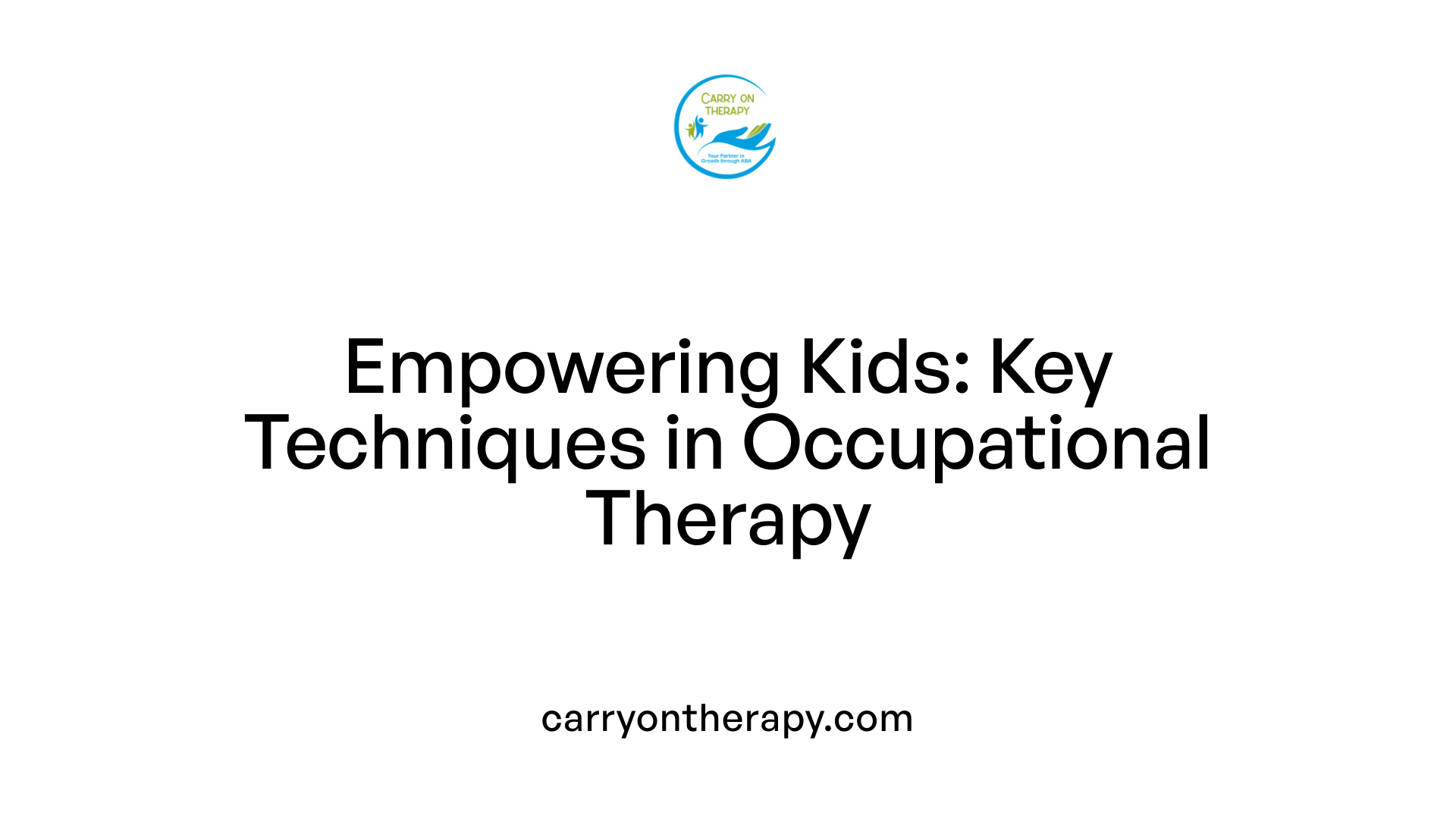 Empowering Kids: Key Techniques in Occupational Therapy