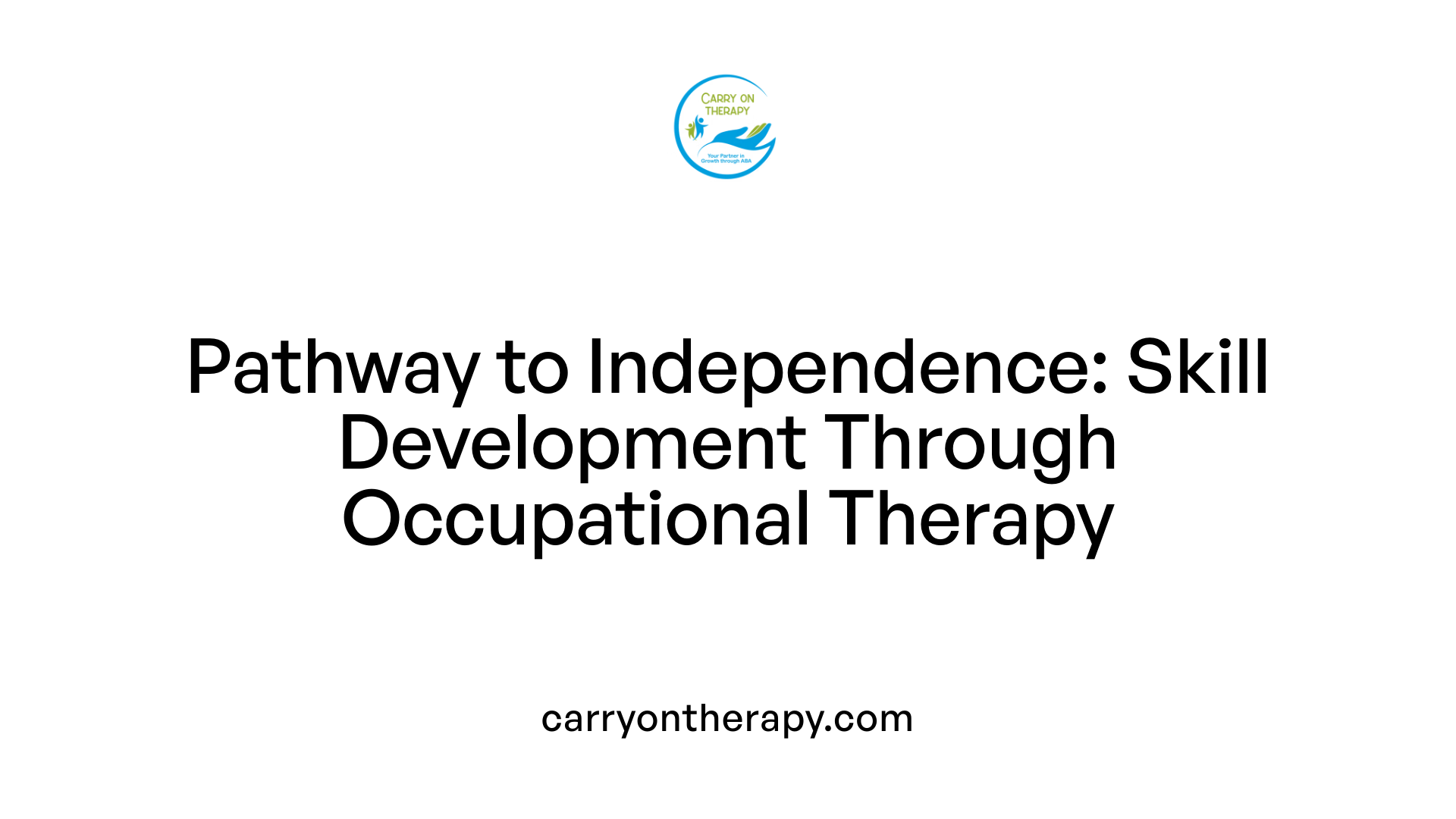 Pathway to Independence: Skill Development Through Occupational Therapy