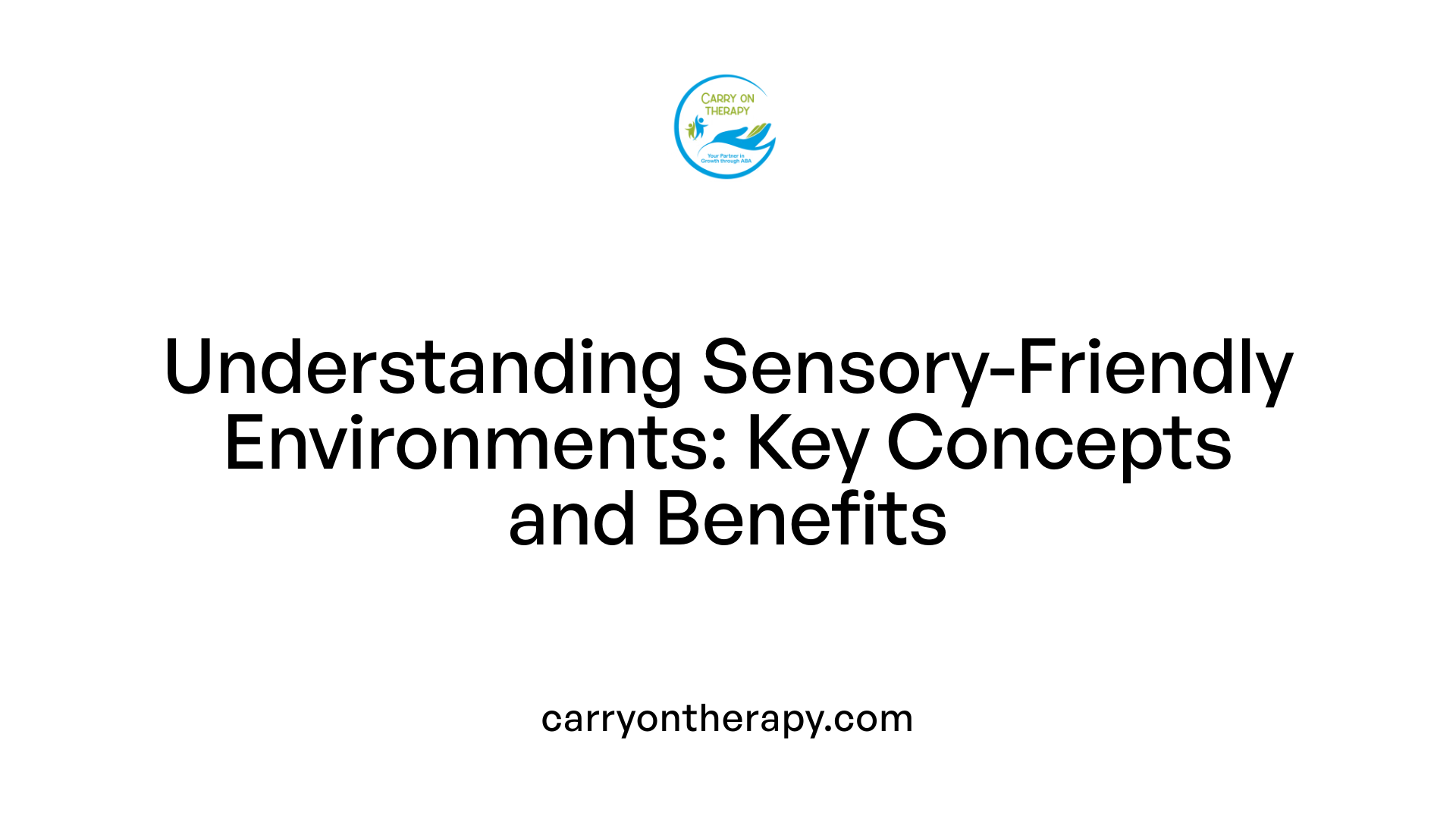Understanding Sensory-Friendly Environments: Key Concepts and Benefits