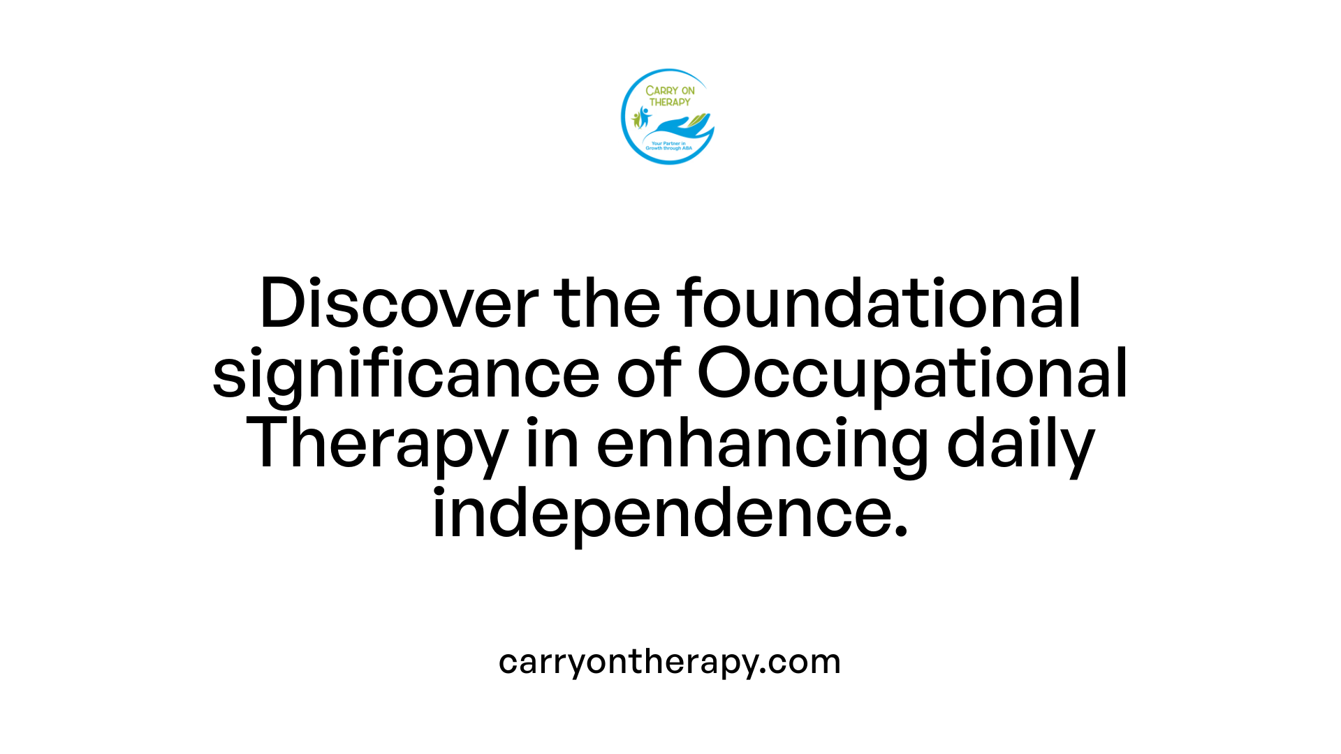 Discover the foundational significance of Occupational Therapy in enhancing daily independence.