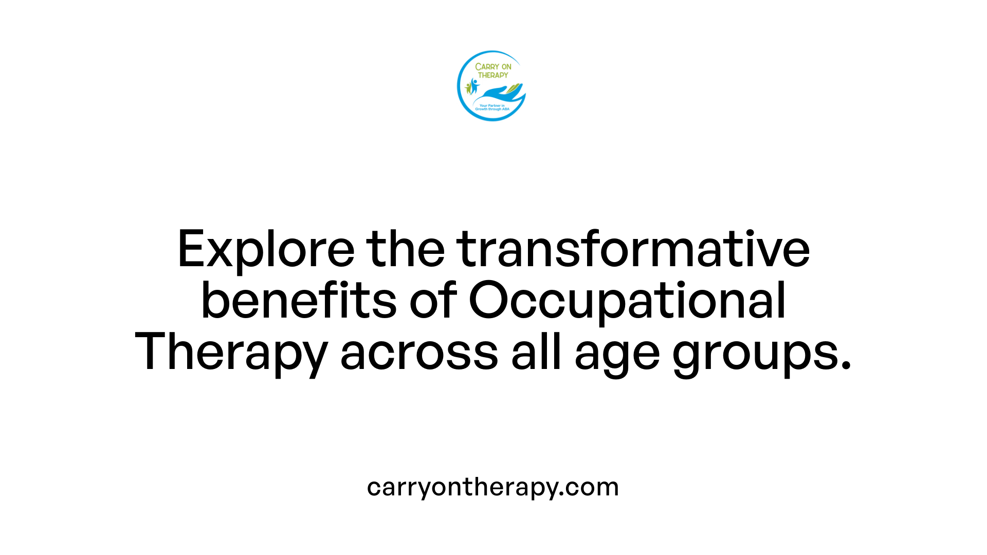 Explore the transformative benefits of Occupational Therapy across all age groups.
