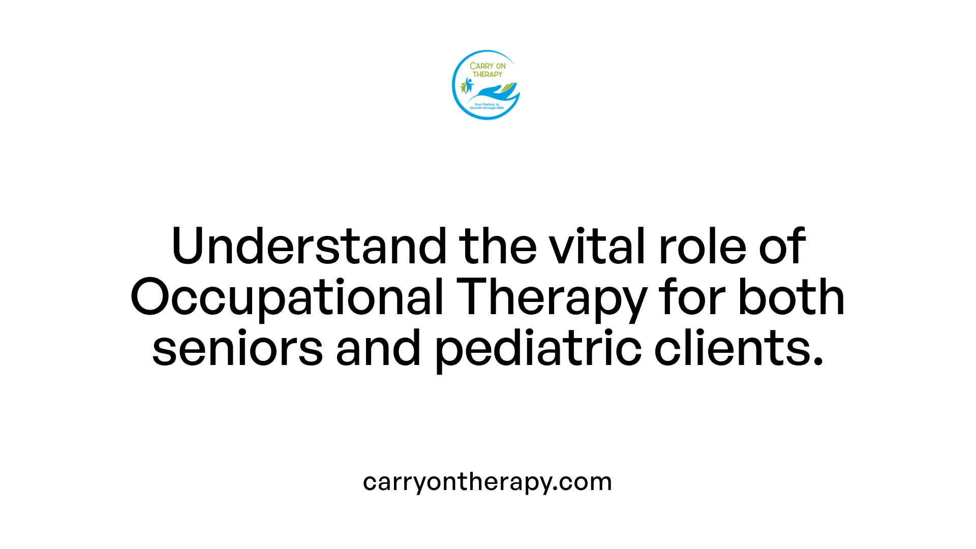 Understand the vital role of Occupational Therapy for both seniors and pediatric clients.