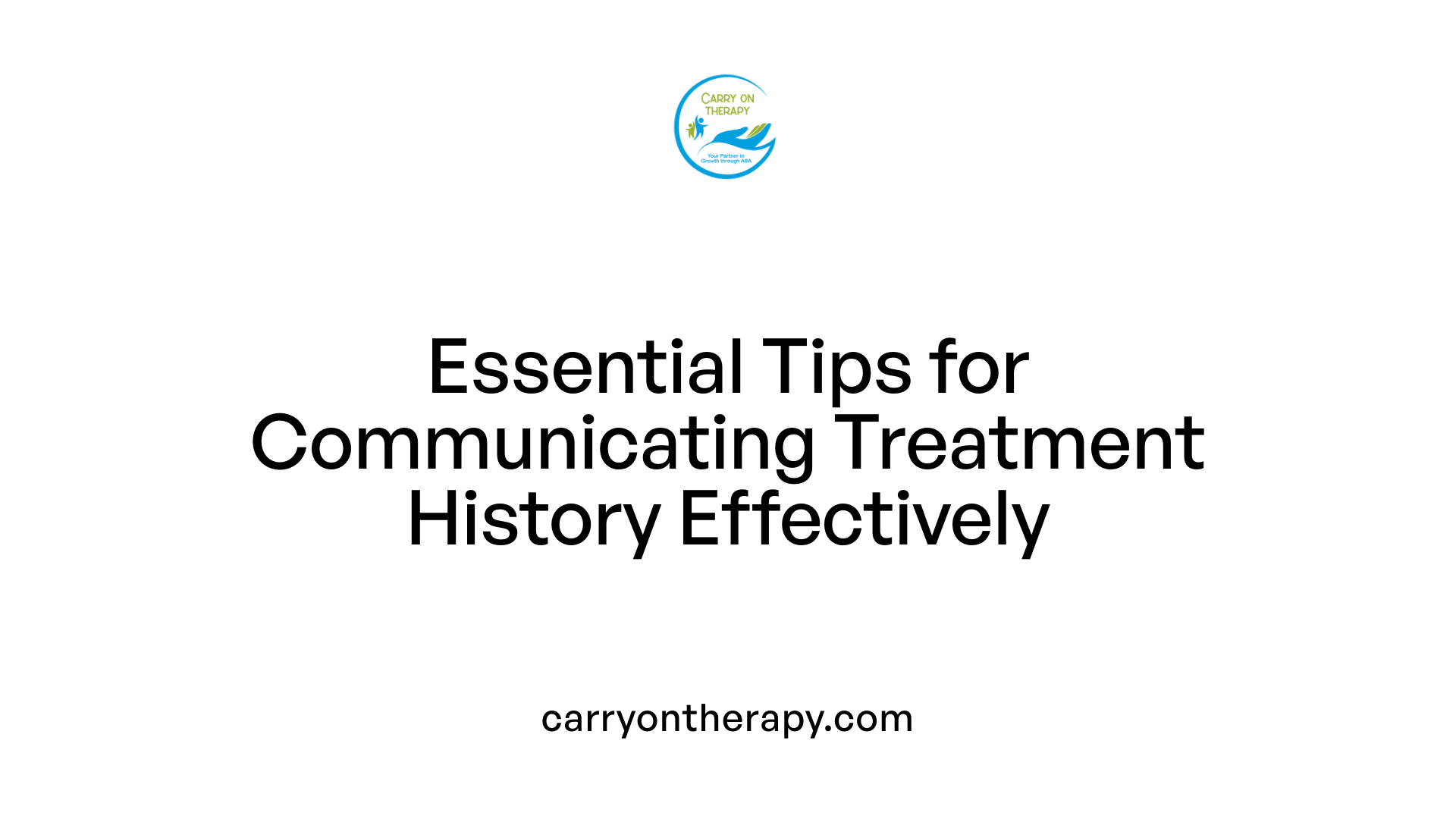 Essential Tips for Communicating Treatment History Effectively