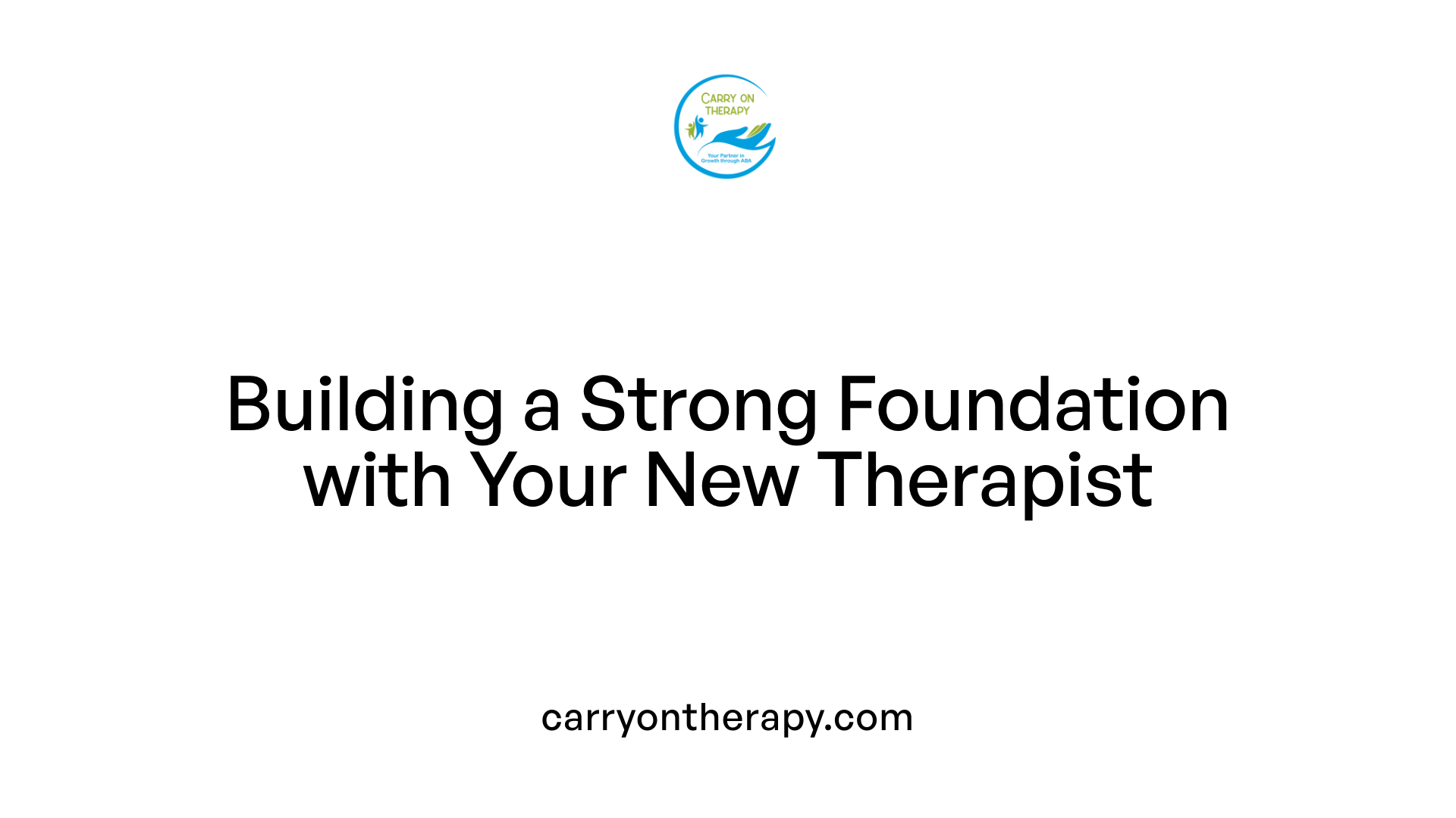 Building a Strong Foundation with Your New Therapist