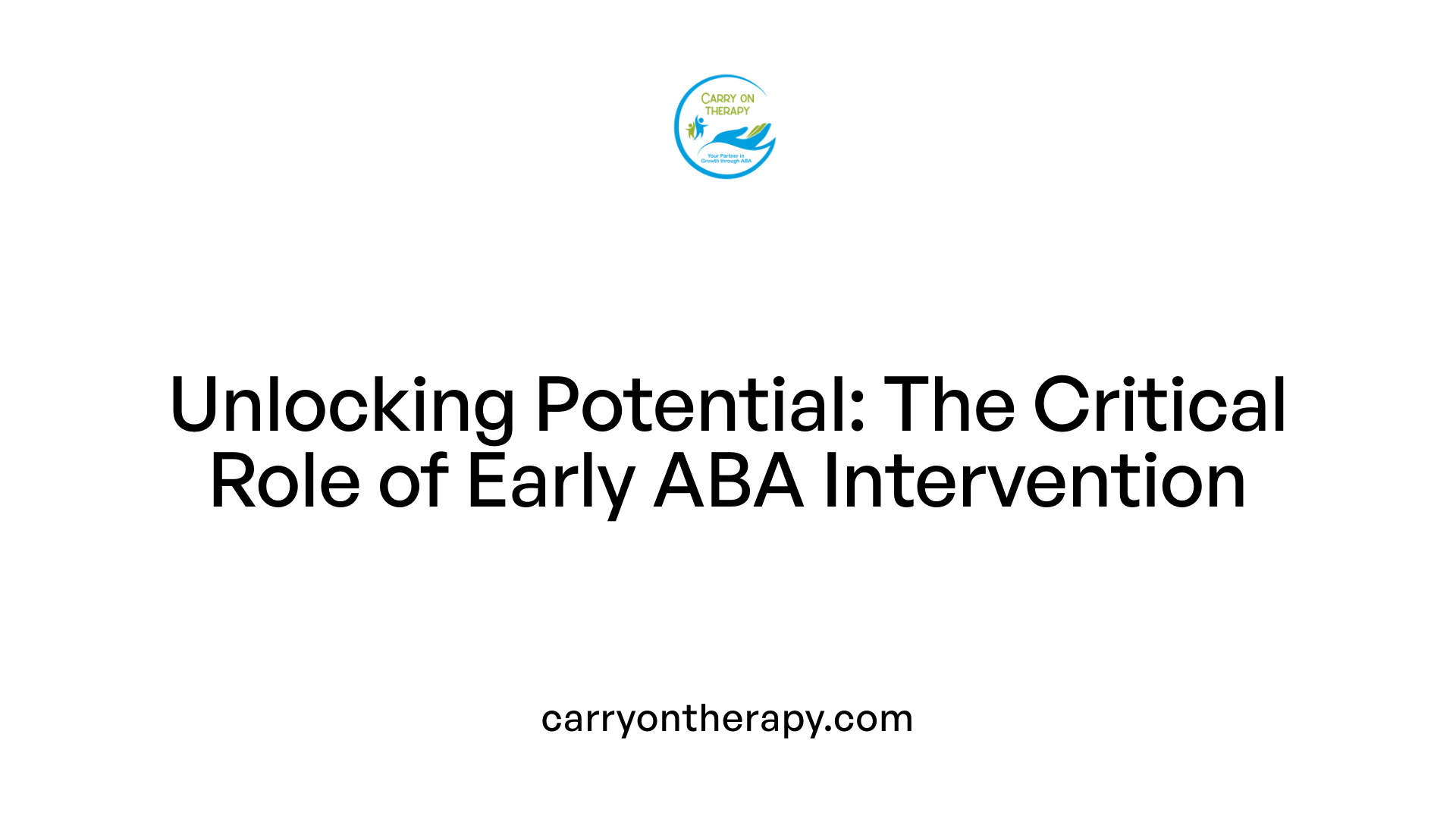 Unlocking Potential: The Critical Role of Early ABA Intervention