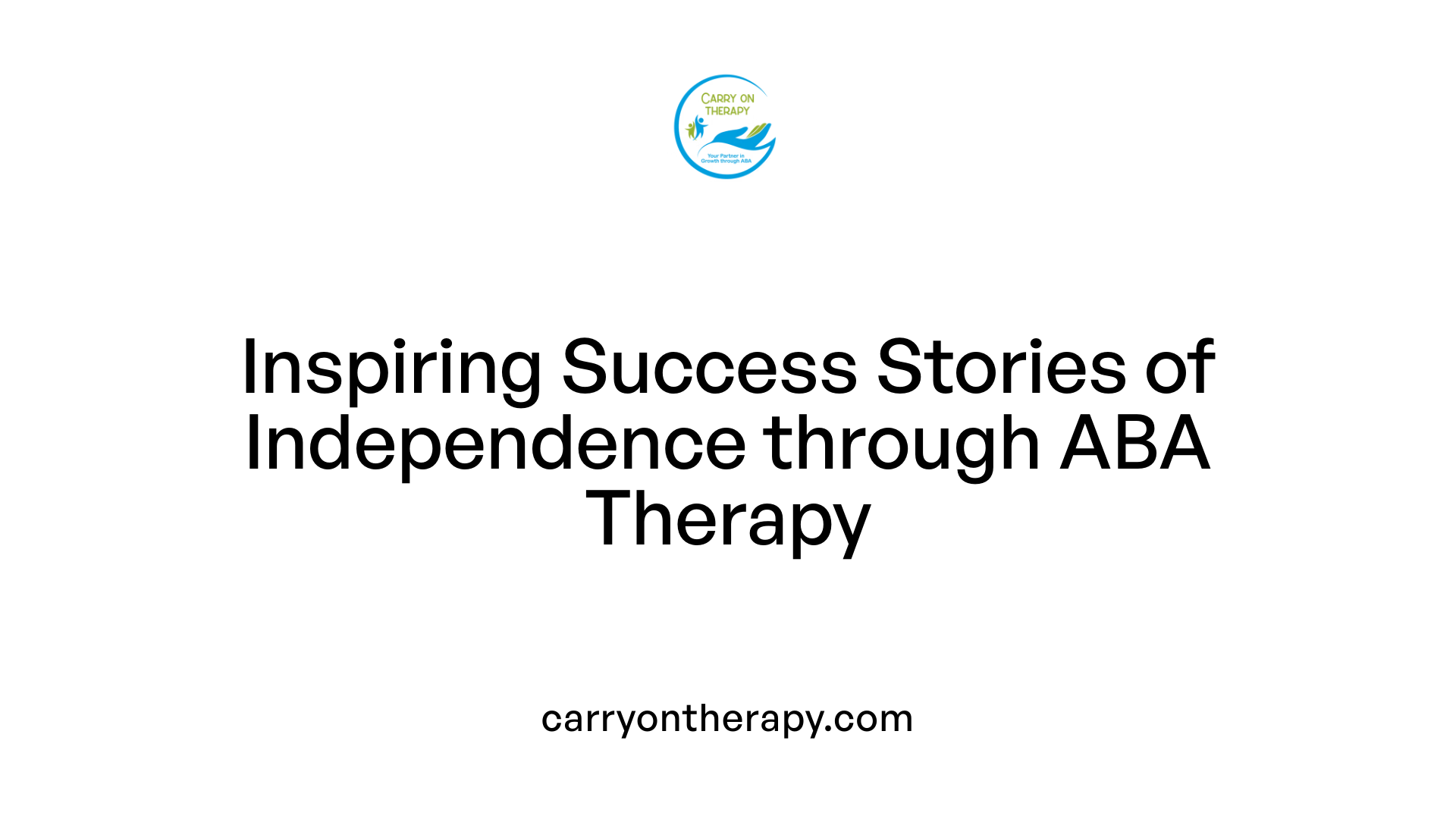 Inspiring Success Stories of Independence through ABA Therapy