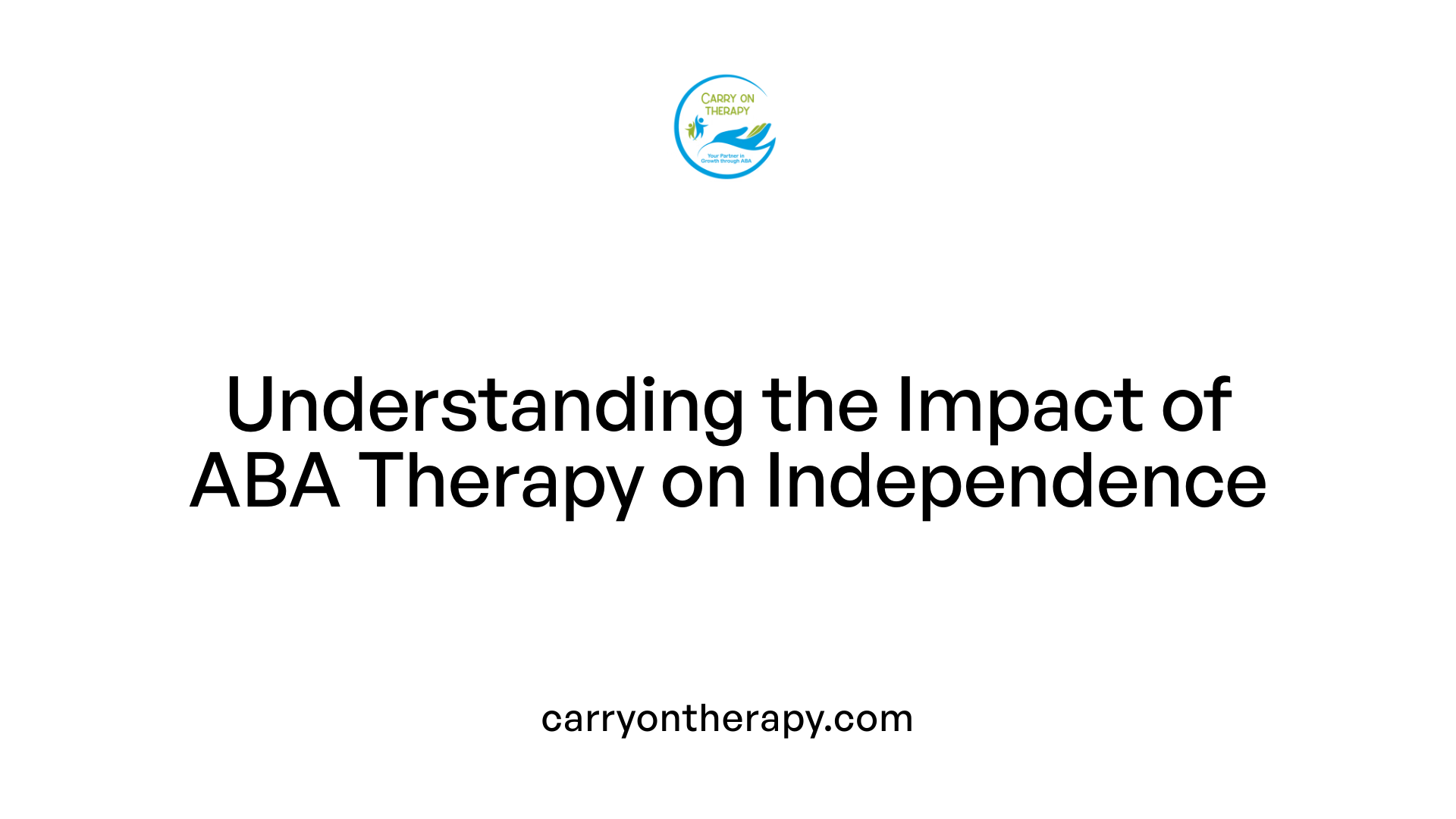 Understanding the Impact of ABA Therapy on Independence
