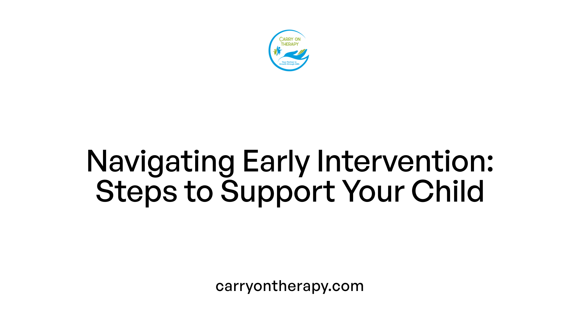 Navigating Early Intervention: Steps to Support Your Child