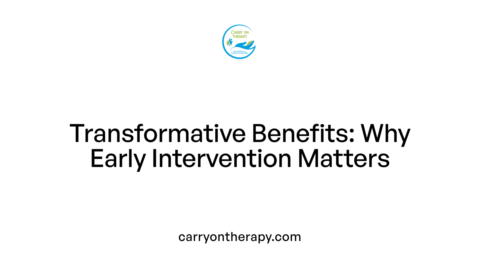 Transformative Benefits: Why Early Intervention Matters