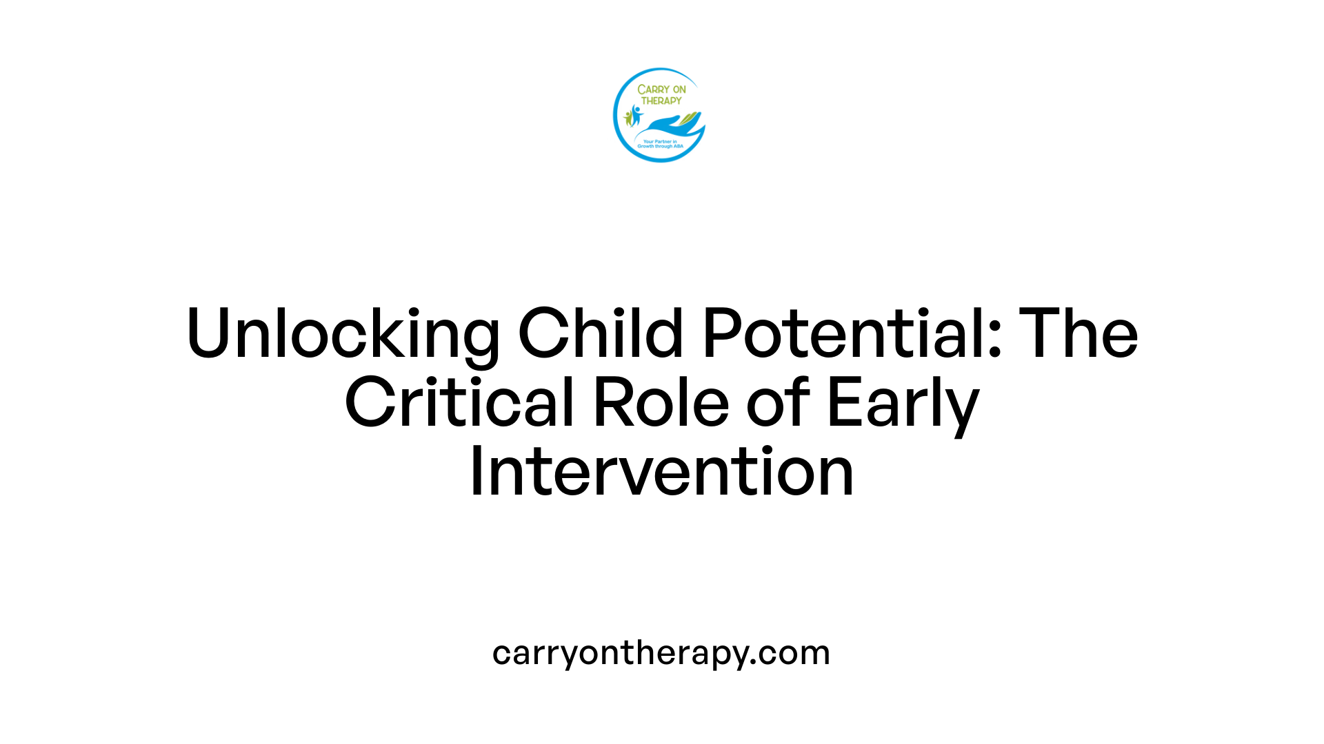 Unlocking Child Potential: The Critical Role of Early Intervention