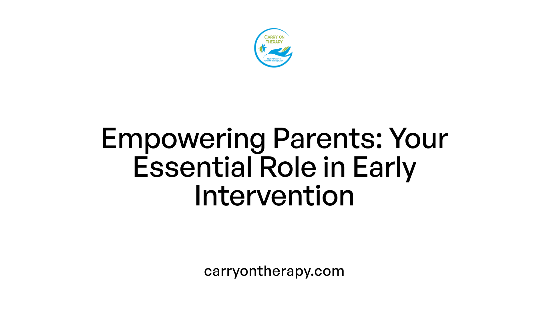 Empowering Parents: Your Essential Role in Early Intervention