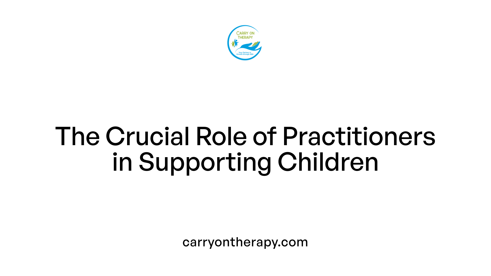 The Crucial Role of Practitioners in Supporting Children