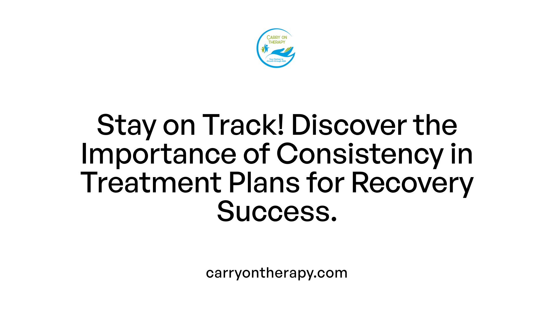 Stay on Track! Discover the Importance of Consistency in Treatment Plans for Recovery Success.