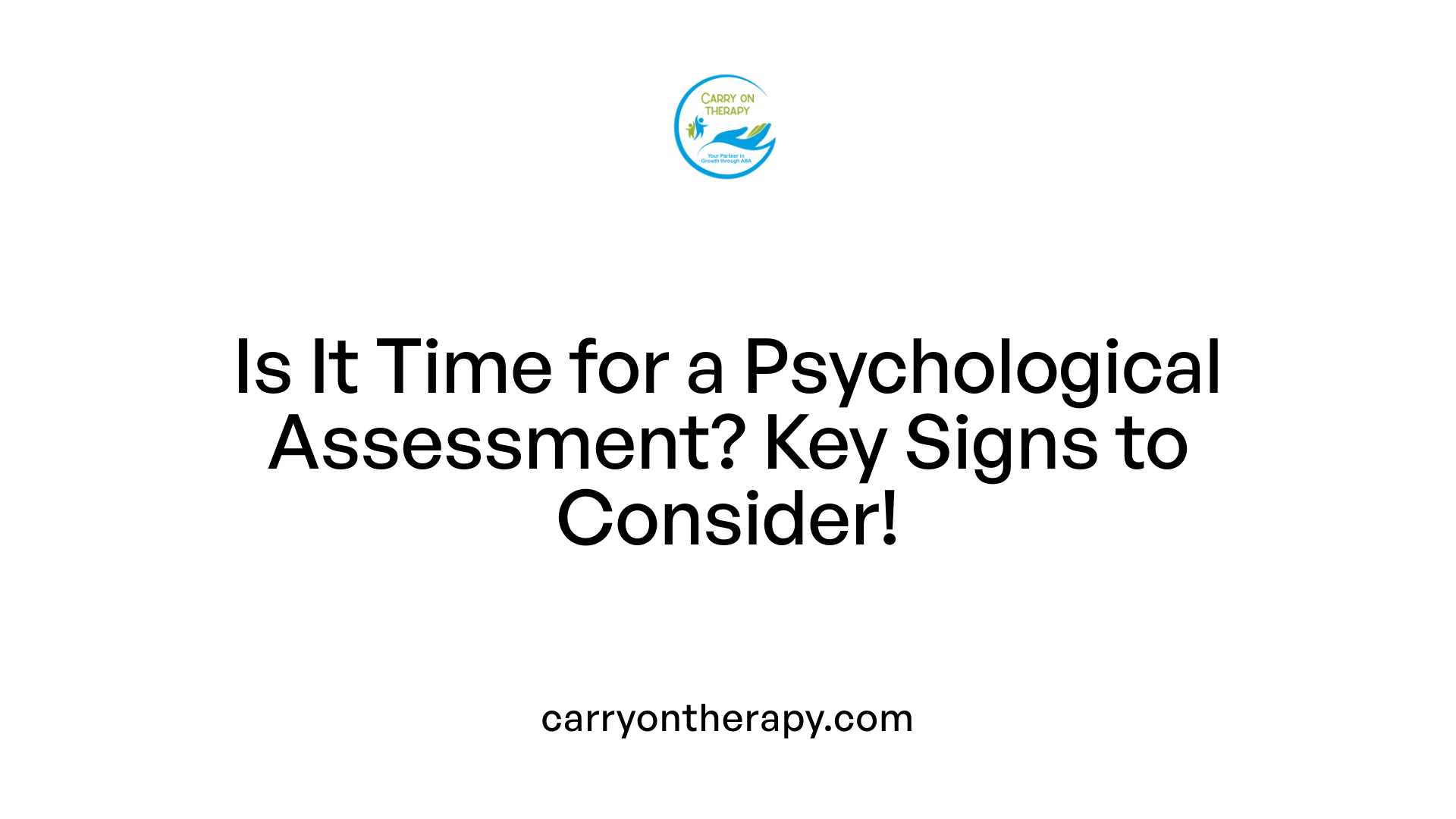 Is It Time for a Psychological Assessment? Key Signs to Consider!