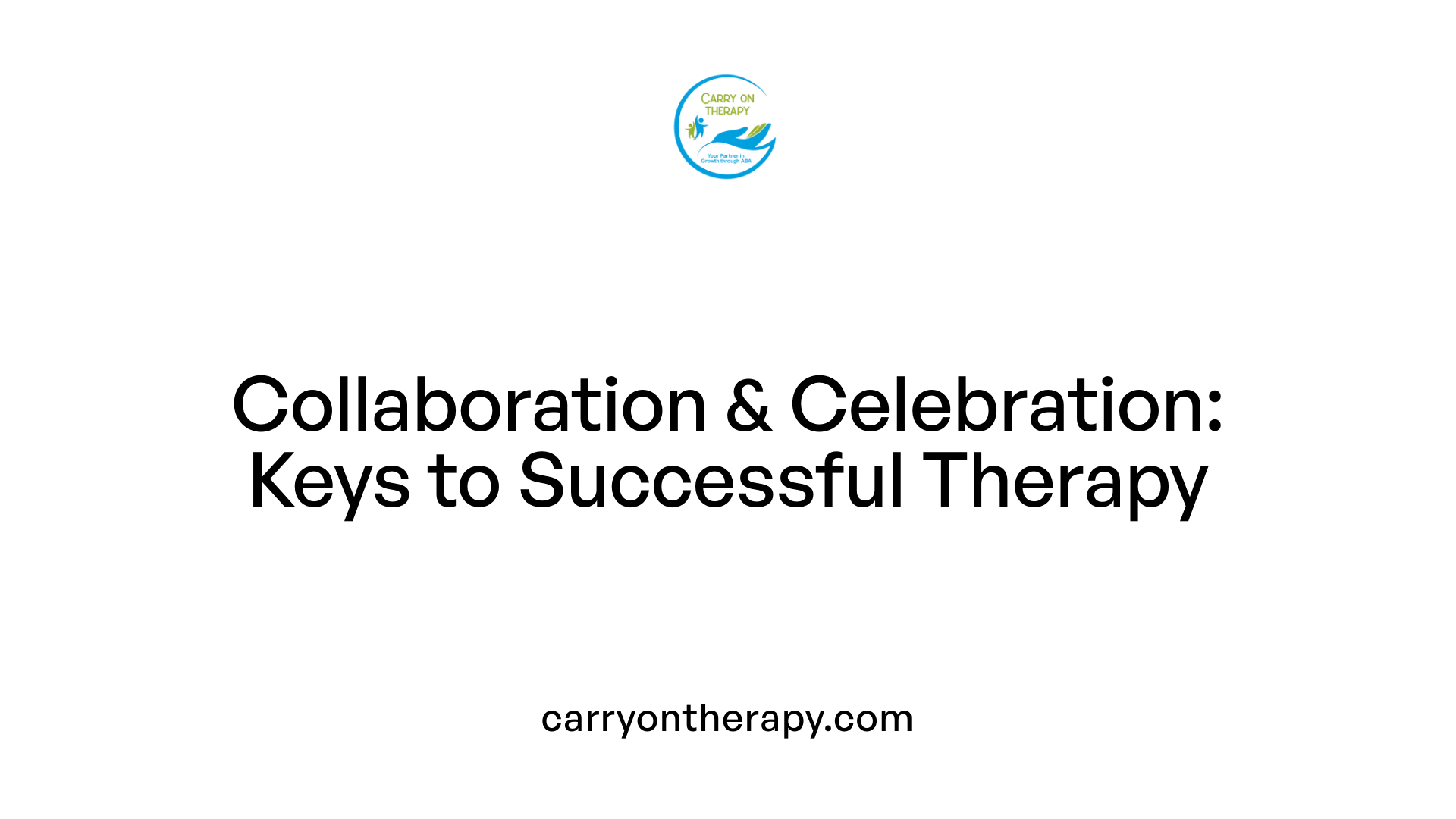 Collaboration &amp; Celebration: Keys to Successful Therapy