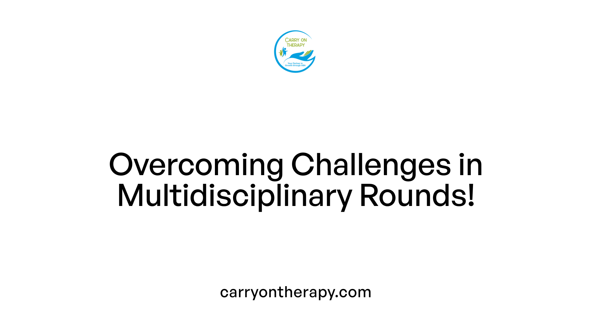 Overcoming Challenges in Multidisciplinary Rounds!