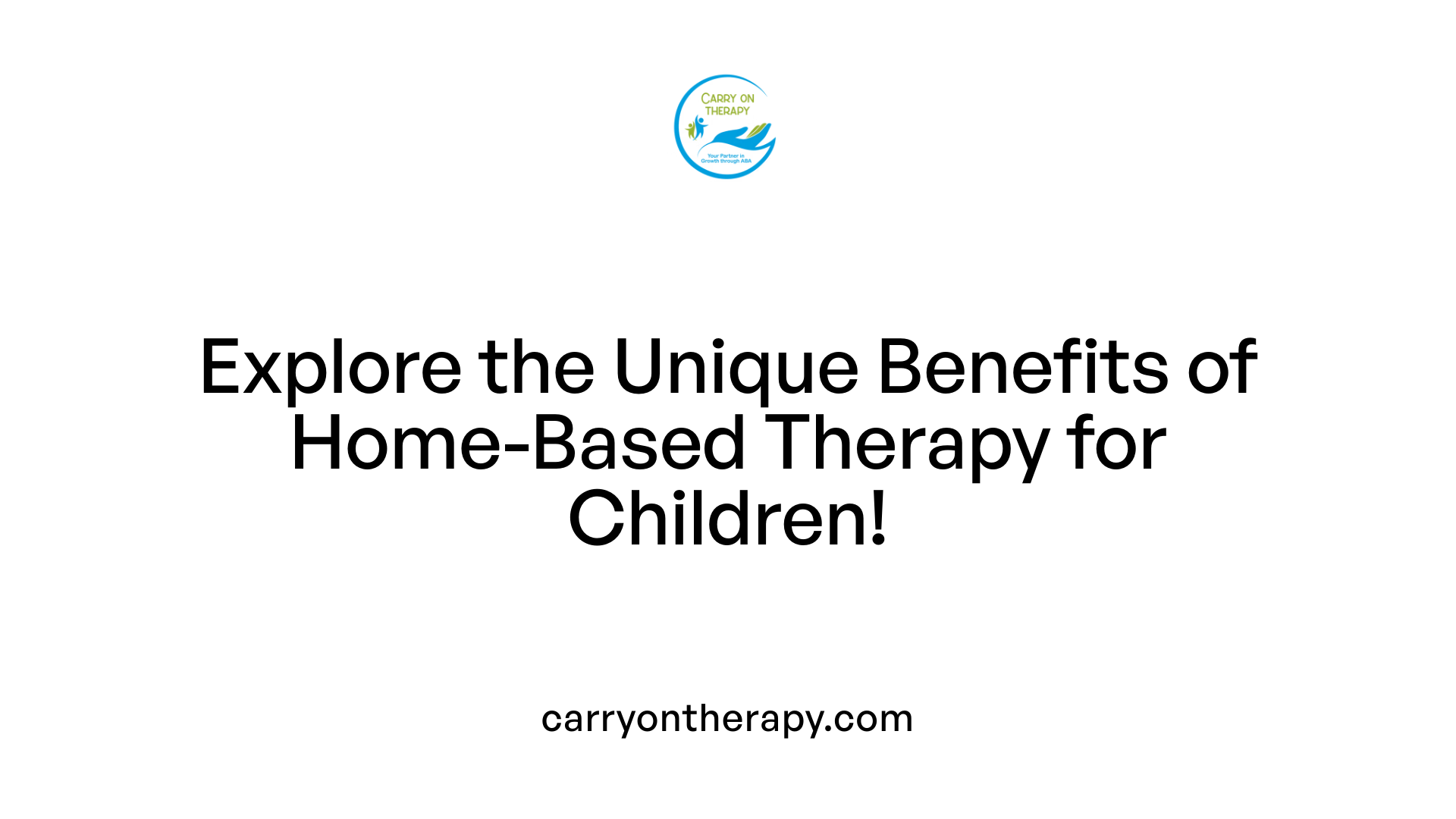 Explore the Unique Benefits of Home-Based Therapy for Children!